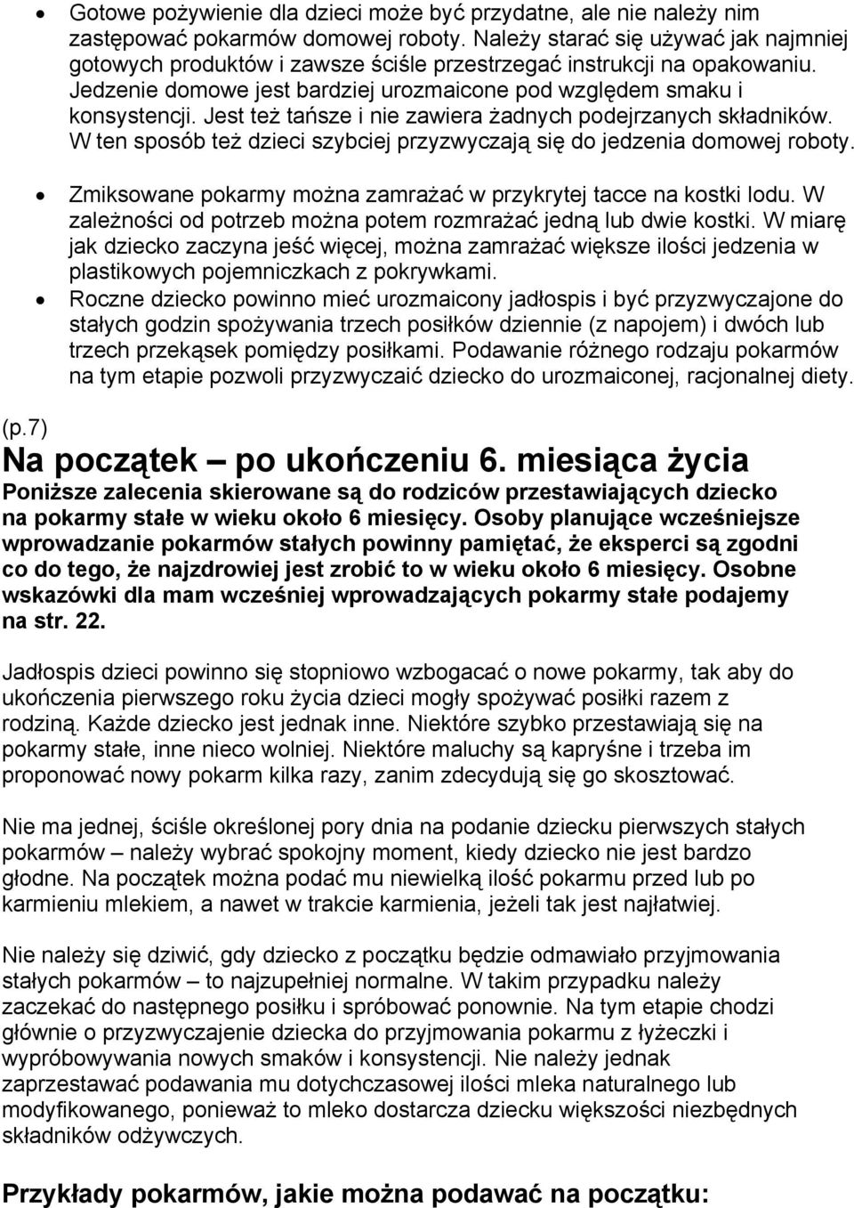 Jest też tańsze i nie zawiera żadnych podejrzanych składników. W ten sposób też dzieci szybciej przyzwyczają się do jedzenia domowej roboty.