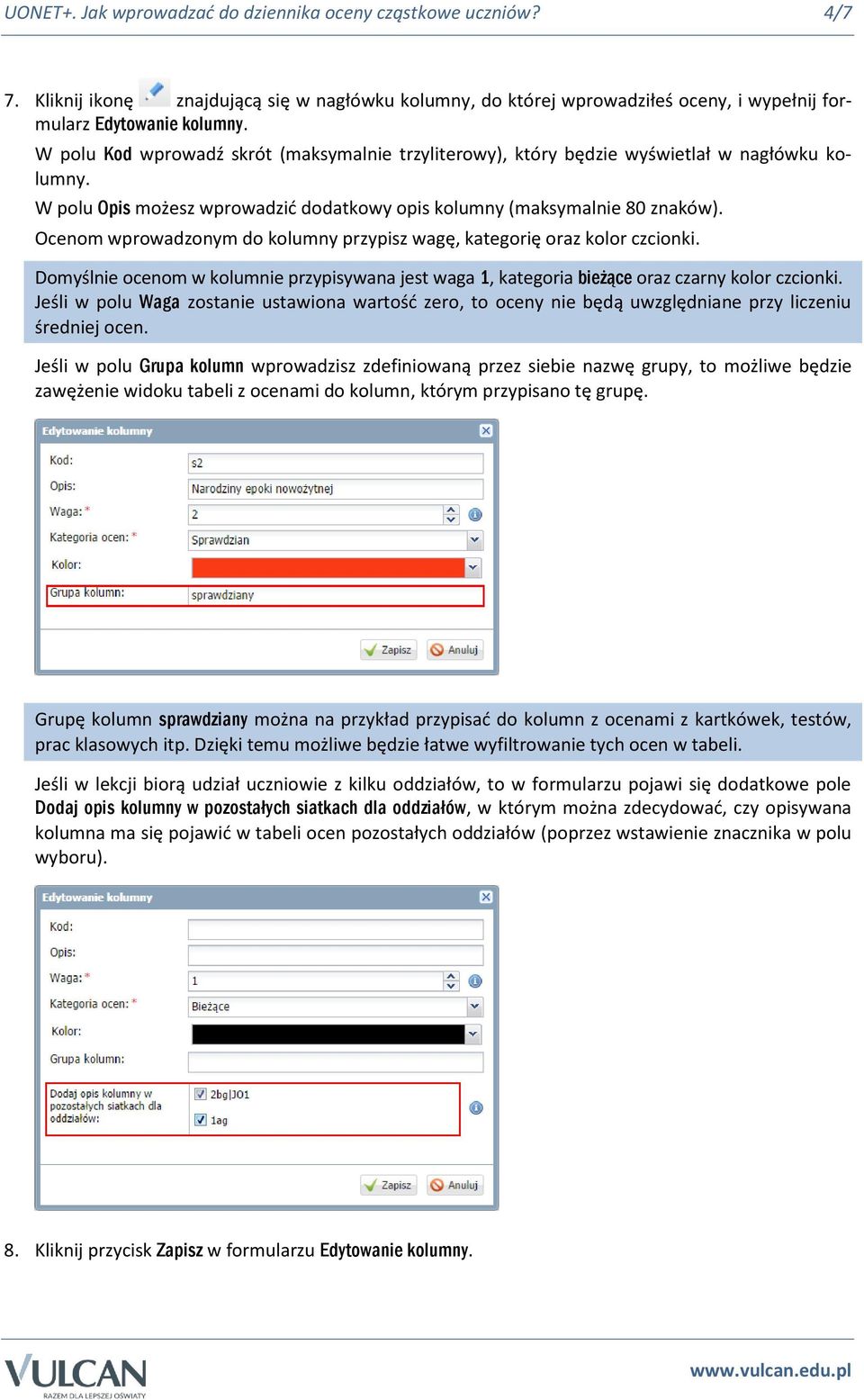 Ocenom wprowadzonym do kolumny przypisz wagę, kategorię oraz kolor czcionki. Domyślnie ocenom w kolumnie przypisywana jest waga 1, kategoria bieżące oraz czarny kolor czcionki.