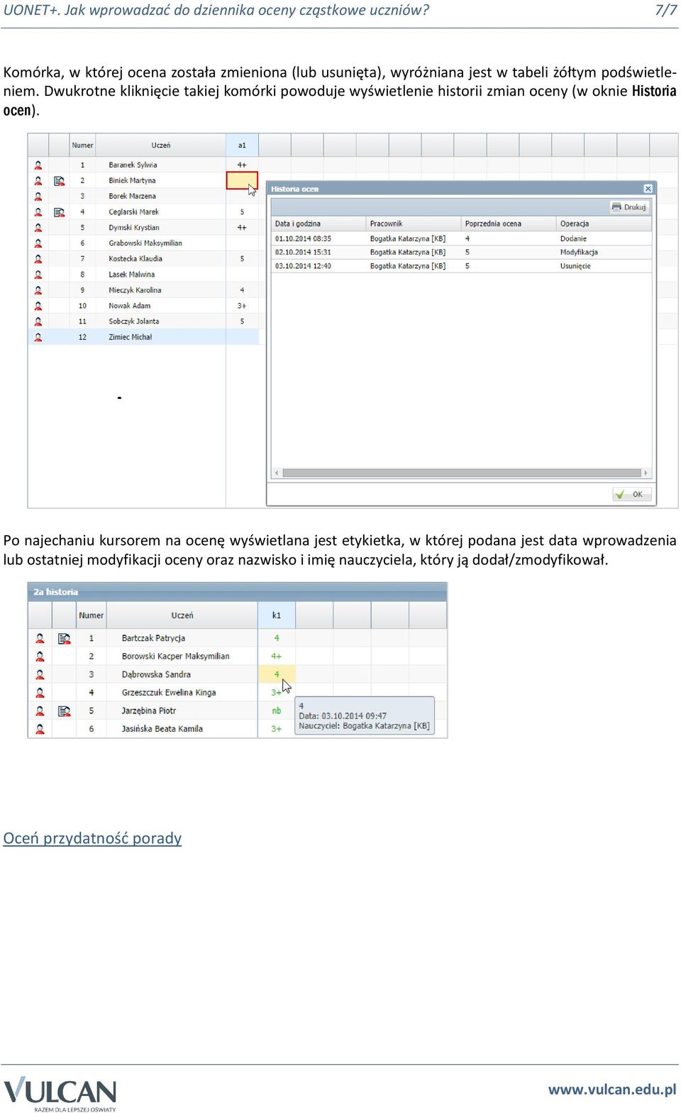 Dwukrotne kliknięcie takiej komórki powoduje wyświetlenie historii zmian oceny (w oknie Historia ocen).