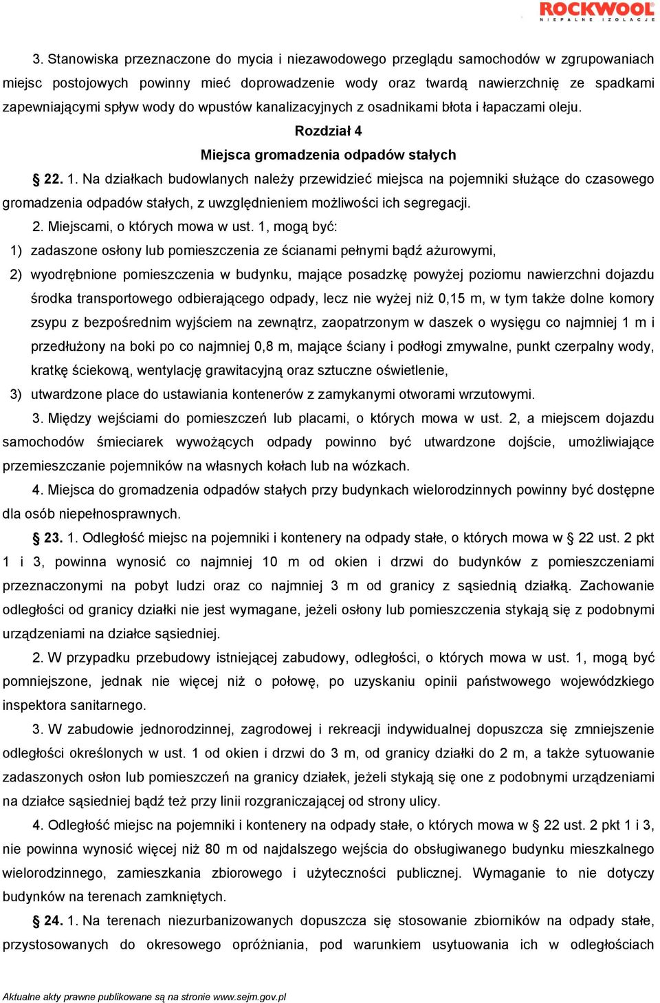 Na działkach budowlanych należy przewidzieć miejsca na pojemniki służące do czasowego gromadzenia odpadów stałych, z uwzględnieniem możliwości ich segregacji. 2. Miejscami, o których mowa w ust.