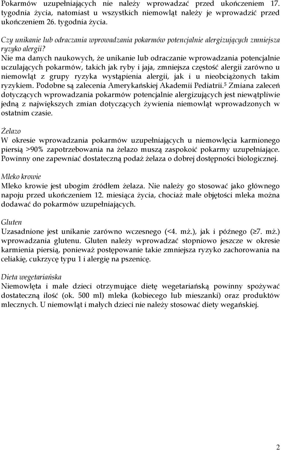 alergii, jak i u nieobciążonych takim ryzykiem. Podobne są zalecenia Amerykańskiej Akademii Pediatrii.