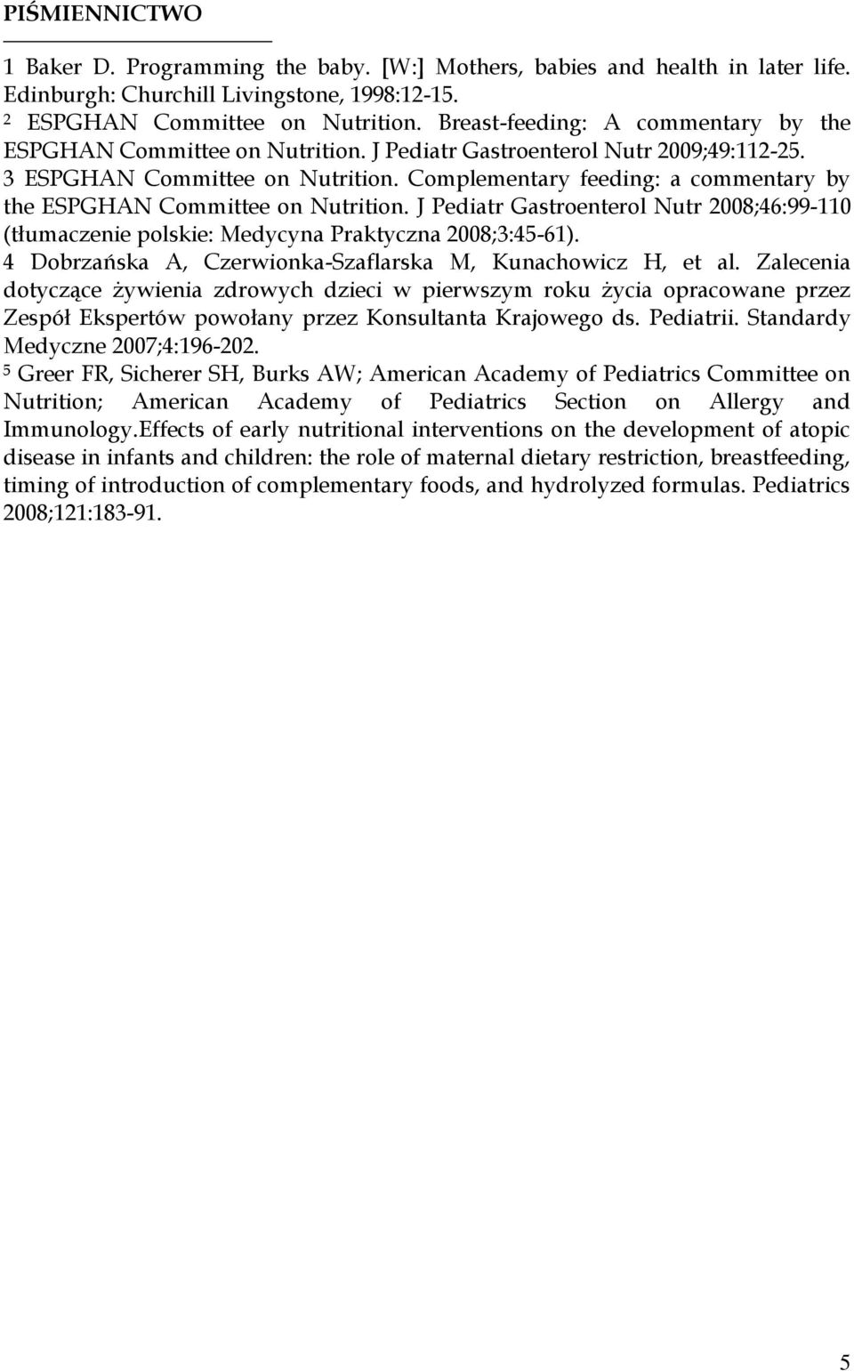 Complementary feeding: a commentary by the ESPGHAN Committee on Nutrition. J Pediatr Gastroenterol Nutr 2008;46:99-110 (tłumaczenie polskie: Medycyna Praktyczna 2008;3:45-61).