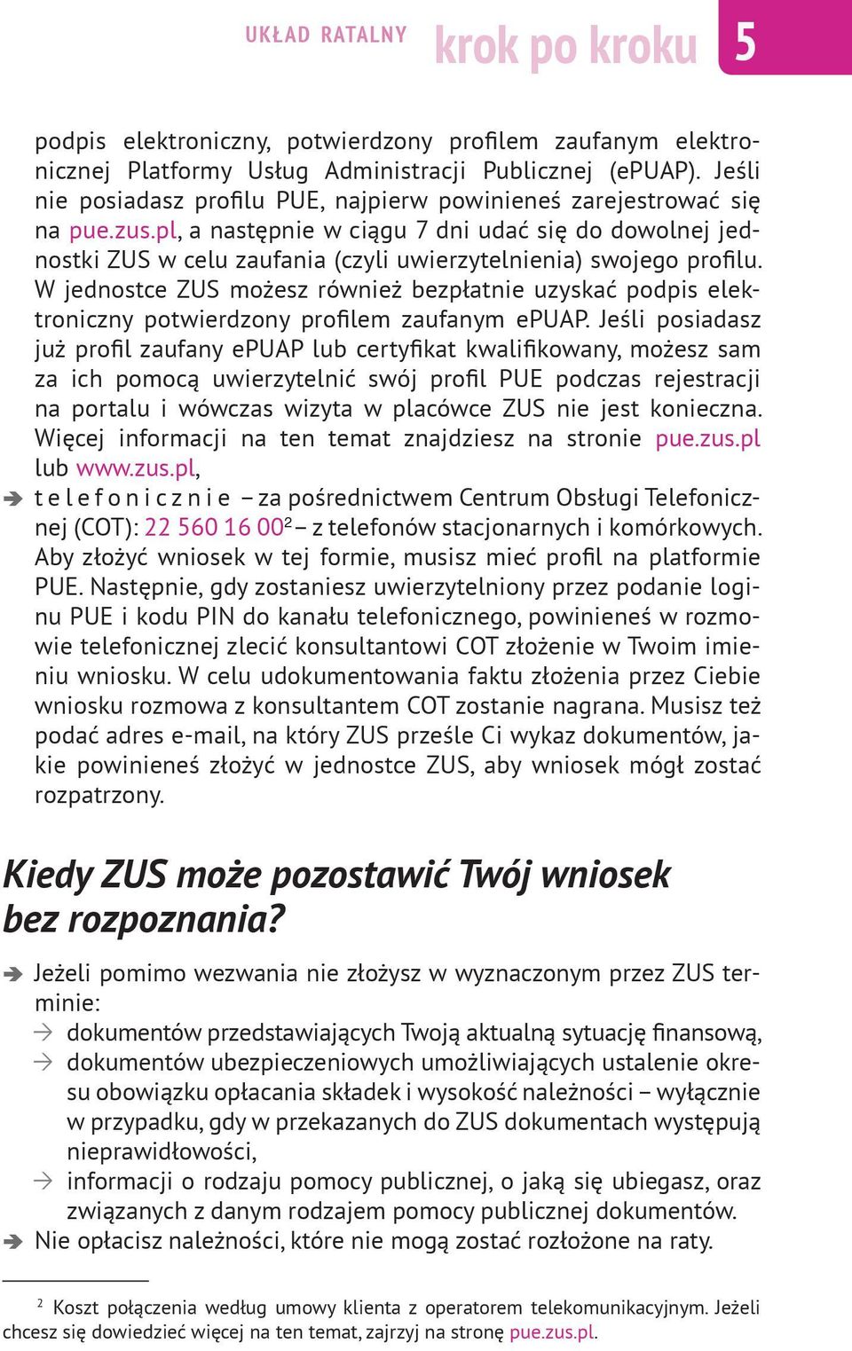 pl, a następnie w ciągu 7 dni udać się do dowolnej jednostki ZUS w celu zaufania (czyli uwierzytelnienia) swojego profilu.