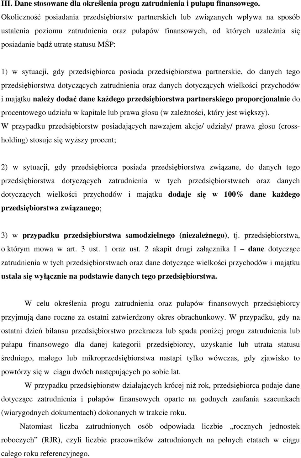 MŚP: 1) w sytuacji, gdy przedsiębiorca posiada przedsiębiorstwa partnerskie, do danych tego przedsiębiorstwa dotyczących zatrudnienia oraz danych dotyczących wielkości przychodów i majątku należy