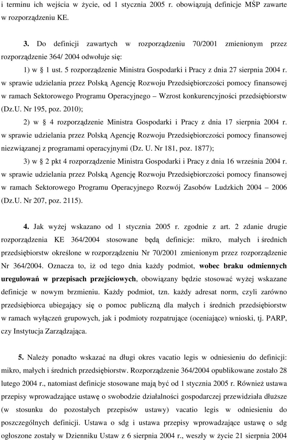 w sprawie udzielania przez Polską Agencję Rozwoju Przedsiębiorczości pomocy finansowej w ramach Sektorowego Programu Operacyjnego Wzrost konkurencyjności przedsiębiorstw (Dz.U. Nr 195, poz.