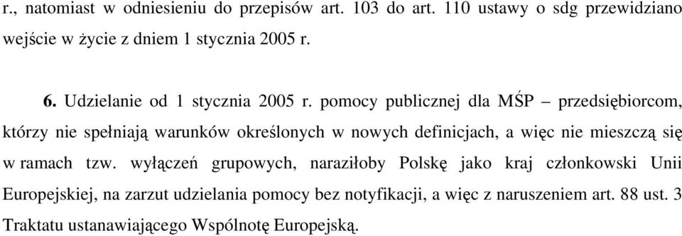 pomocy publicznej dla MŚP przedsiębiorcom, którzy nie spełniają warunków określonych w nowych definicjach, a więc nie mieszczą