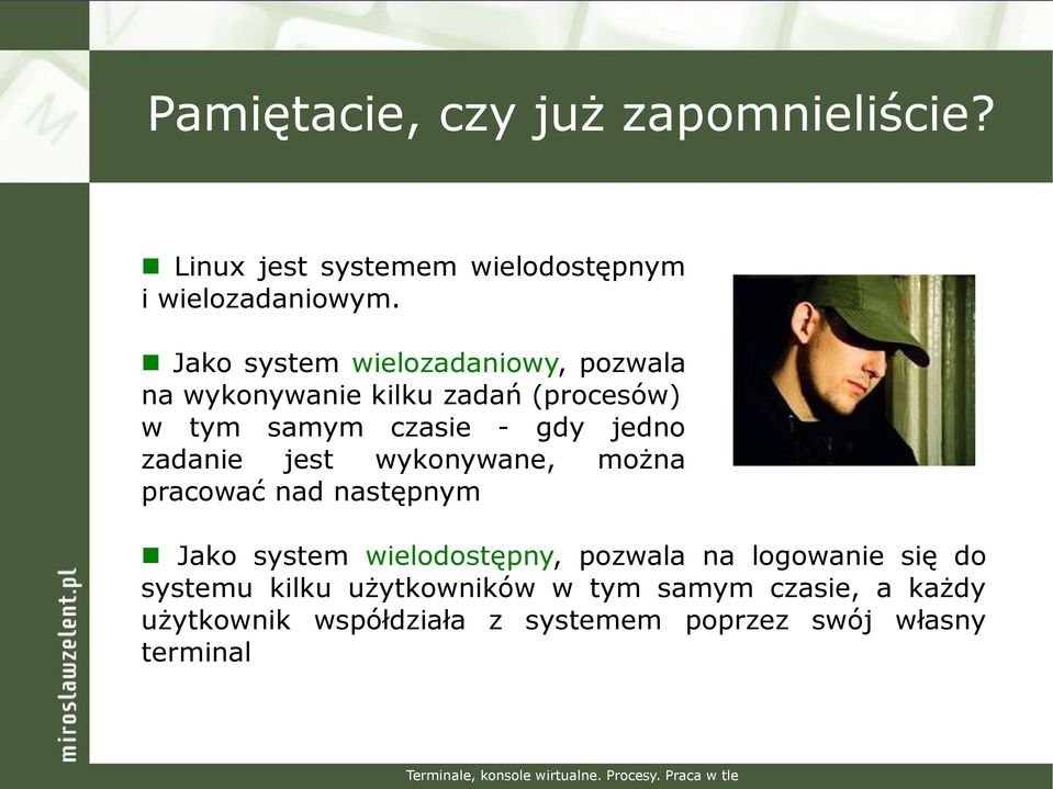 wykonywane, można pracować nad następnym Jako system wielodostępny, pozwala na logowanie się do systemu kilku