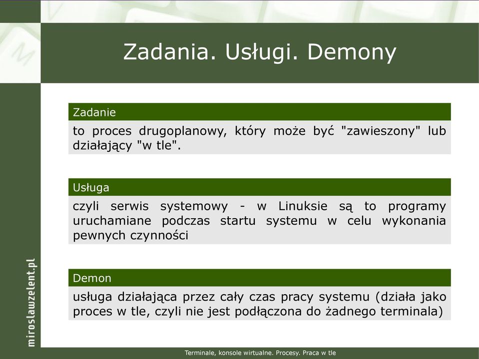 Usługa czyli serwis systemowy - w Linuksie są to programy uruchamiane podczas startu systemu w celu