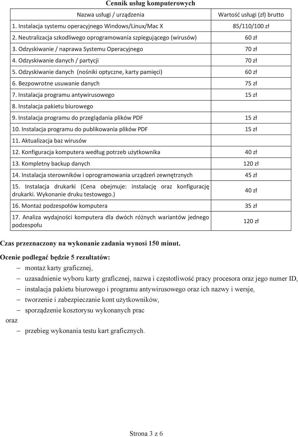 Odzyskiwanie danych (no niki optyczne, karty pami ci) 60 z 6. Bezpowrotne usuwanie danych 75 z 7. Instalacja programu antywirusowego 15 z 8. Instalacja pakietu biurowego 9.