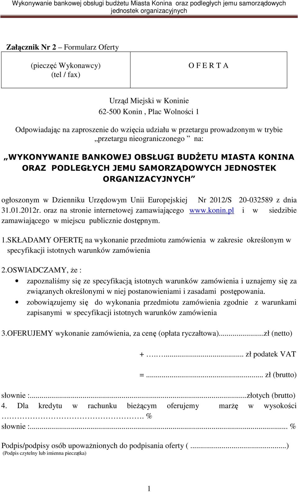 Unii Europejskiej Nr 2012/S 20-032589 z dnia 31.01.2012r. oraz na stronie internetowej zamawiającego www.konin.pl i w siedzibie zamawiającego w miejscu publicznie dostępnym. 1.