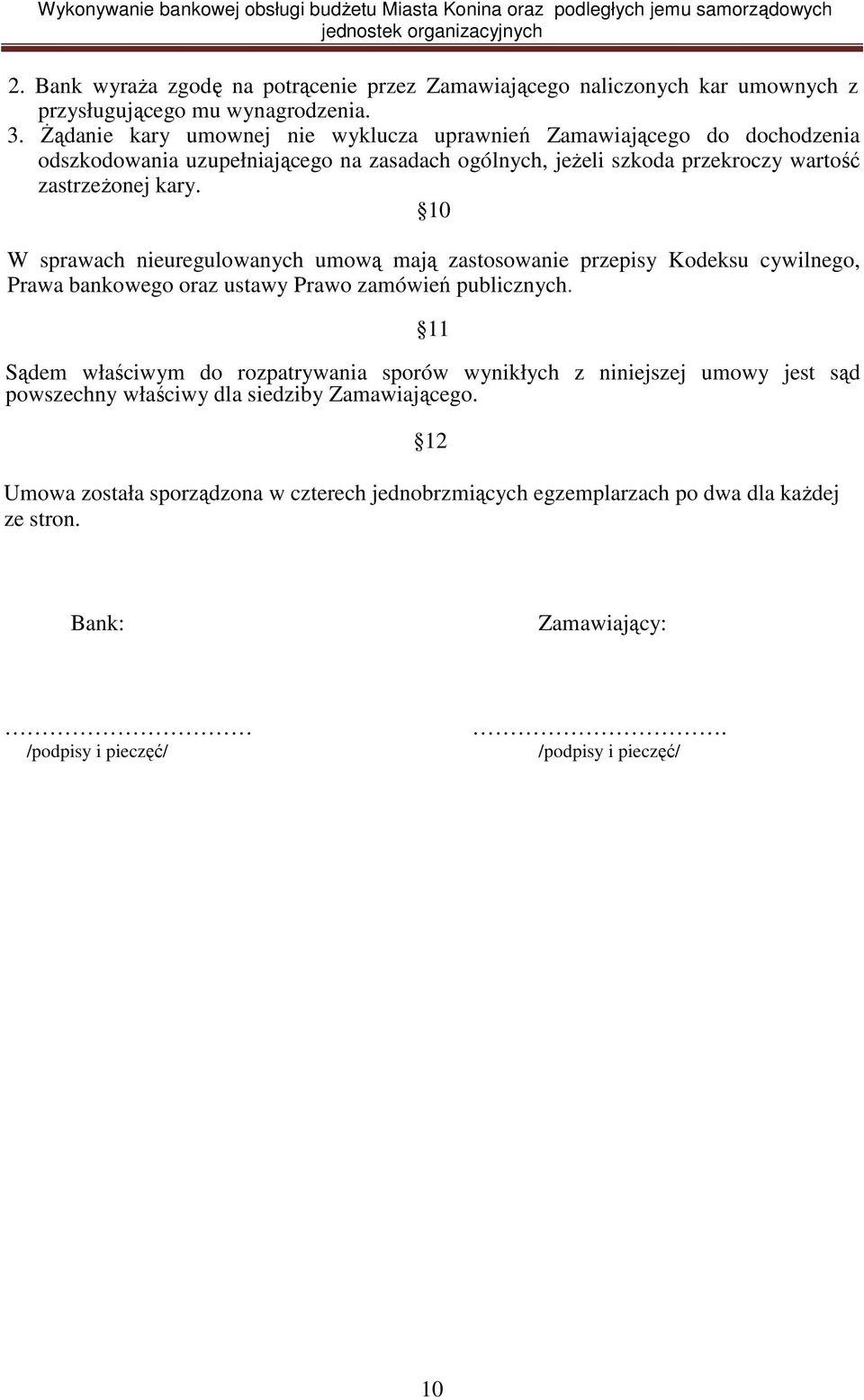 10 W sprawach nieuregulowanych umową mają zastosowanie przepisy Kodeksu cywilnego, Prawa bankowego oraz ustawy Prawo zamówień publicznych.