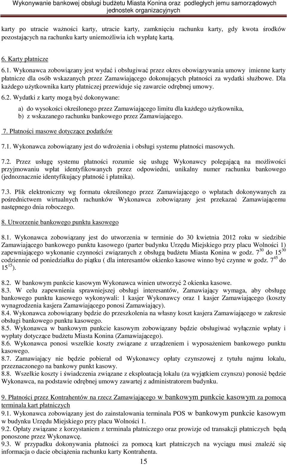 Dla kaŝdego uŝytkownika karty płatniczej przewiduje się zawarcie odrębnej umowy. 6.2.