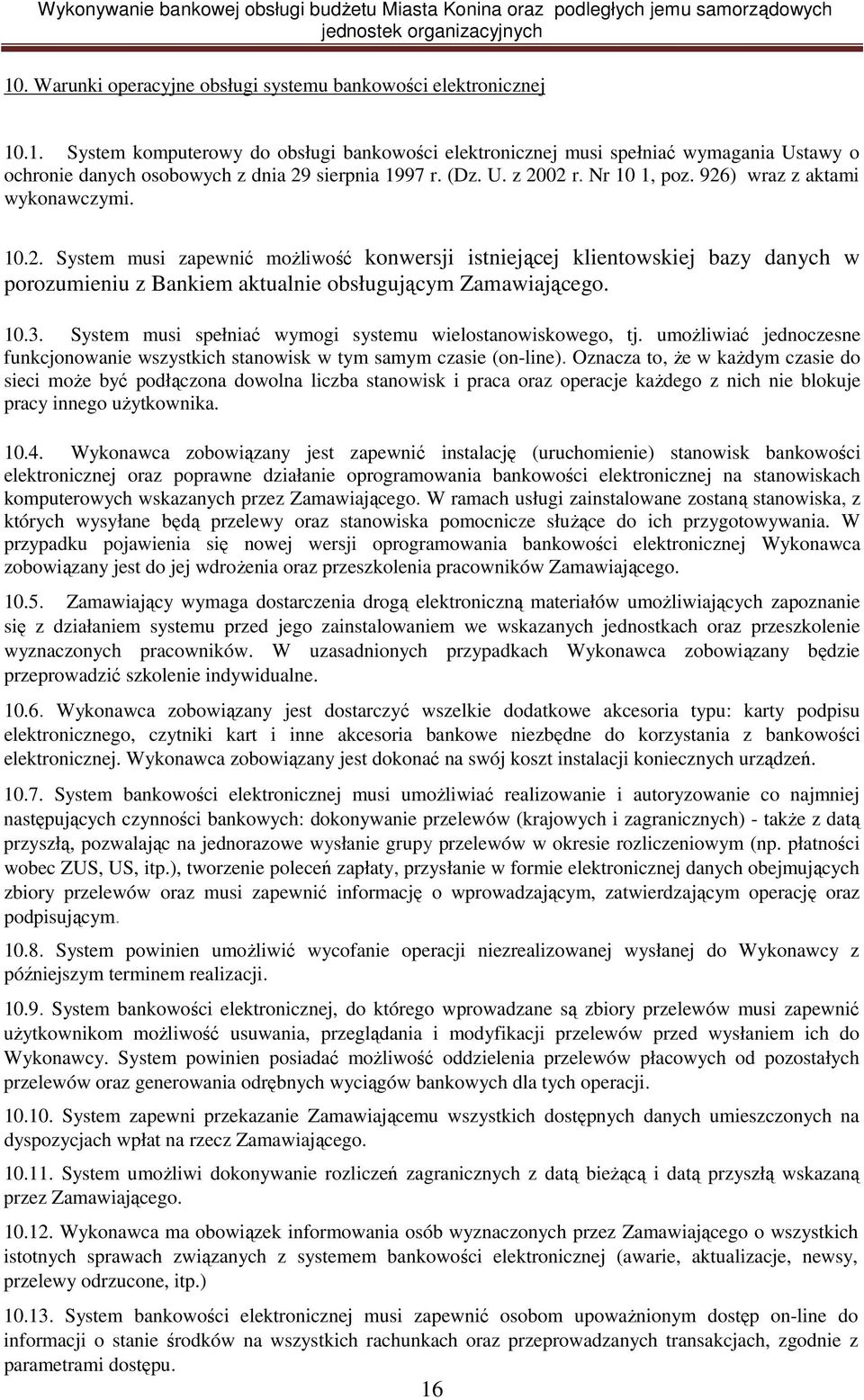 10.3. System musi spełniać wymogi systemu wielostanowiskowego, tj. umoŝliwiać jednoczesne funkcjonowanie wszystkich stanowisk w tym samym czasie (on-line).