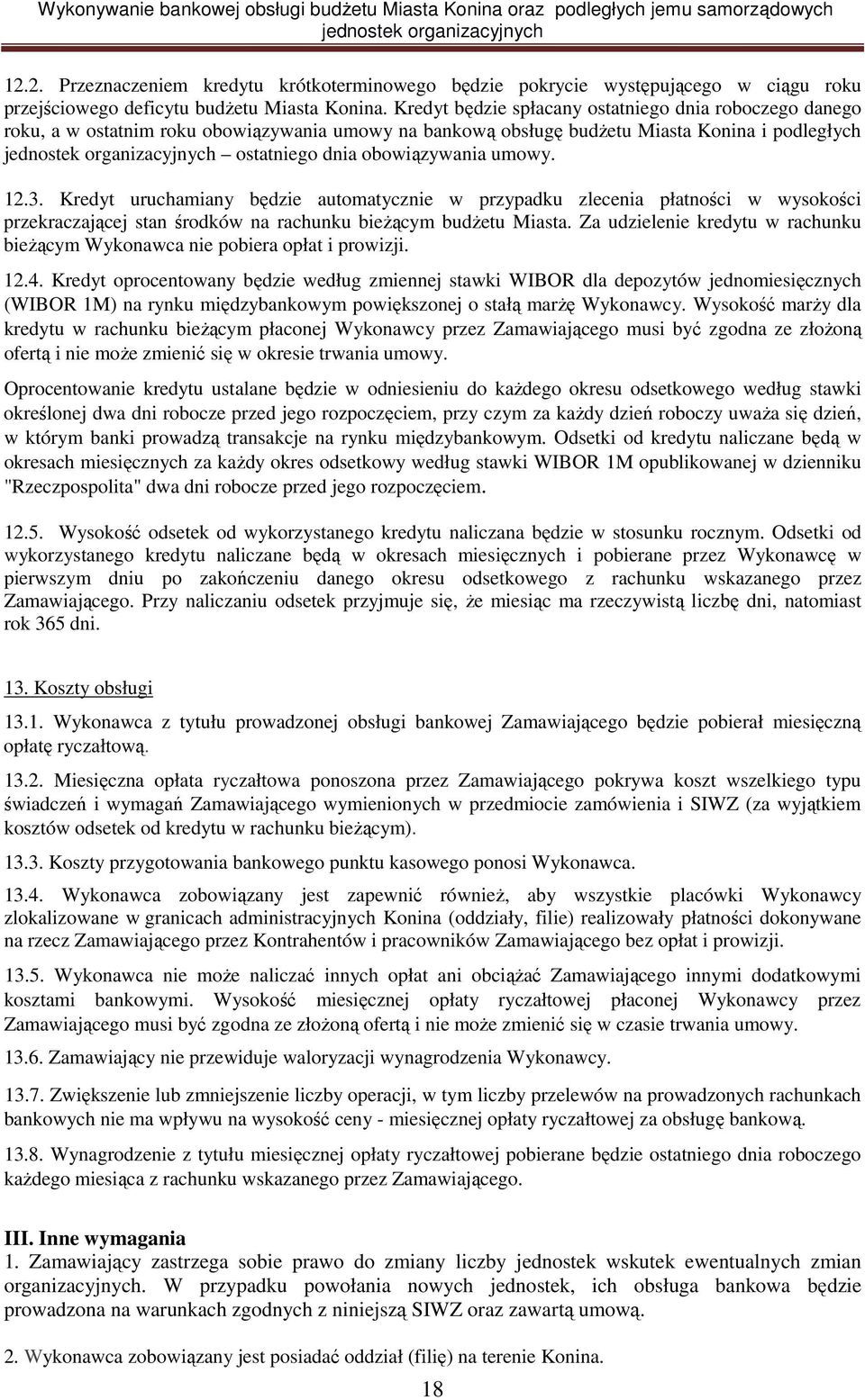 Kredyt uruchamiany będzie automatycznie w przypadku zlecenia płatności w wysokości przekraczającej stan środków na rachunku bieŝącym budŝetu Miasta.