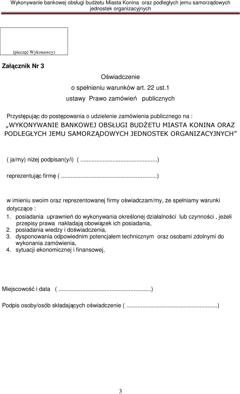 JEDNOSTEK ORGANIZACYJNYCH ( ja/my) niŝej podpisan(y/i) (...) reprezentując firmę (...) w imieniu swoim oraz reprezentowanej firmy oświadczam/my, Ŝe spełniamy warunki dotyczące : 1.