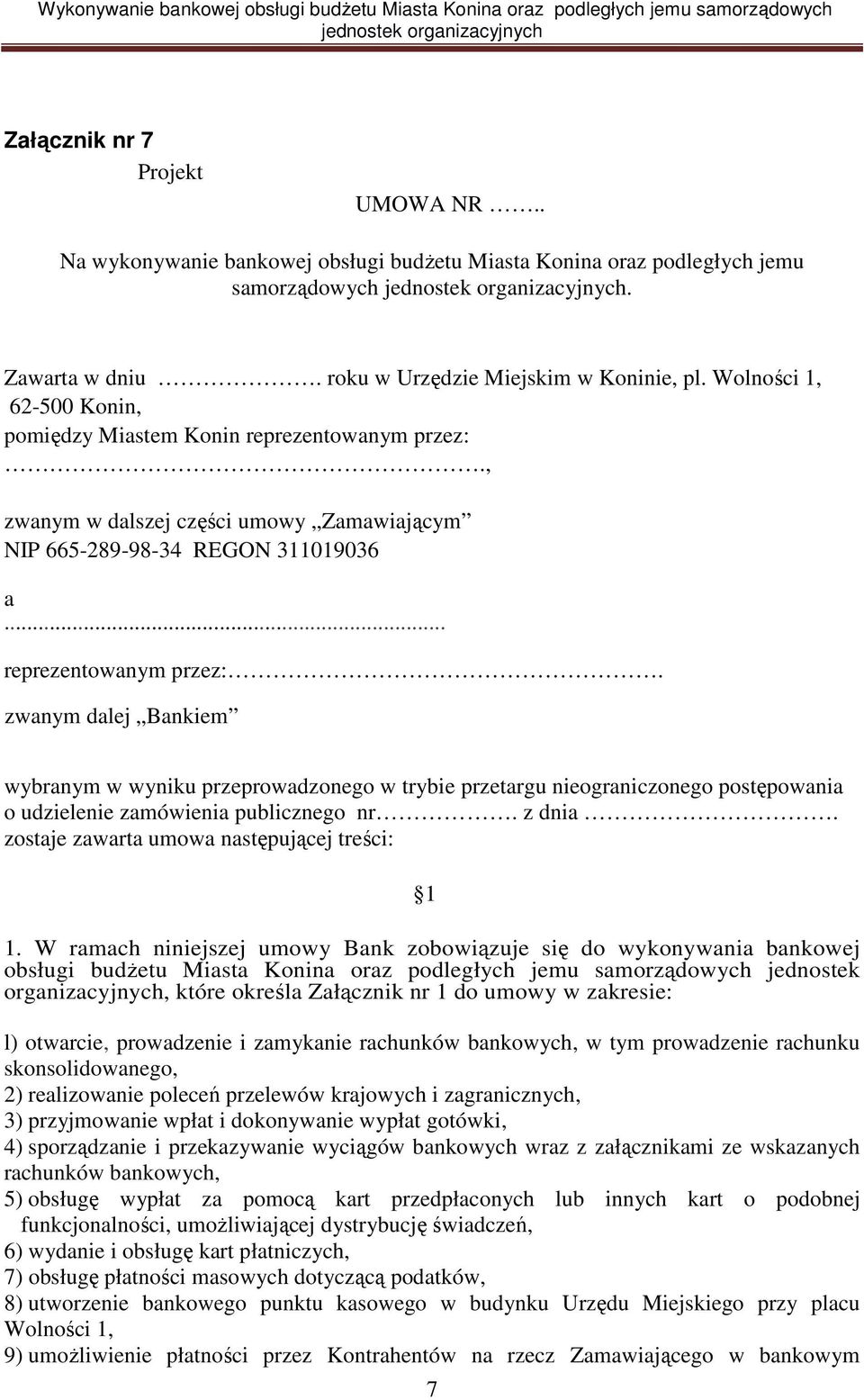 , zwanym w dalszej części umowy Zamawiającym NIP 665-289-98-34 REGON 311019036 a... reprezentowanym przez:.