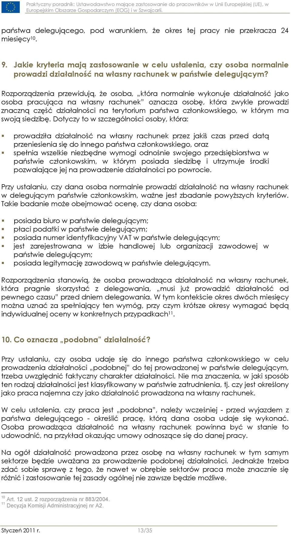 Rozporządzenia przewidują, że osoba, która normalnie wykonuje działalność jako osoba pracująca na własny rachunek oznacza osobę, która zwykle prowadzi znaczną część działalności na terytorium państwa