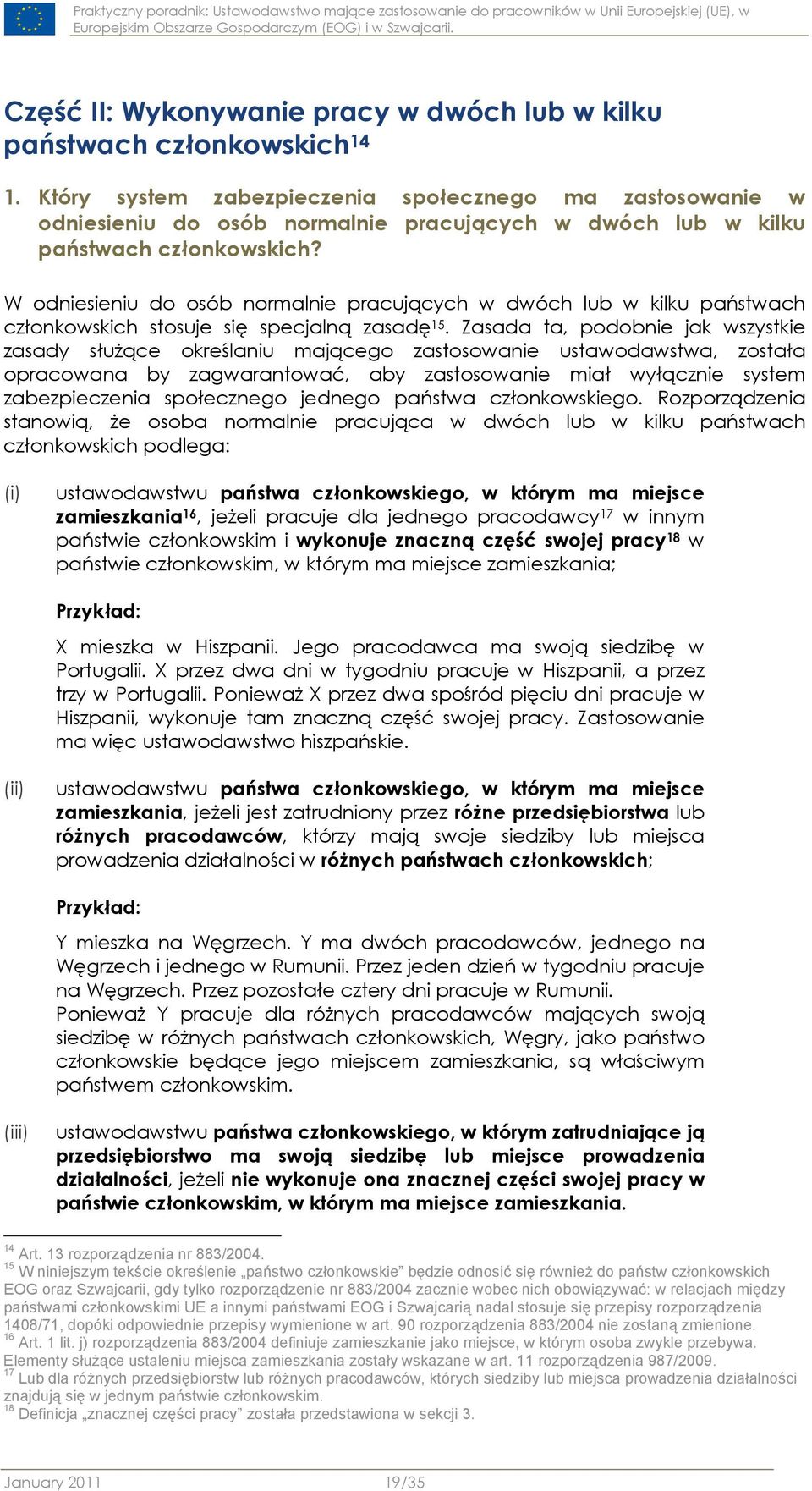 W odniesieniu do osób normalnie pracujących w dwóch lub w kilku państwach członkowskich stosuje się specjalną zasadę 15.
