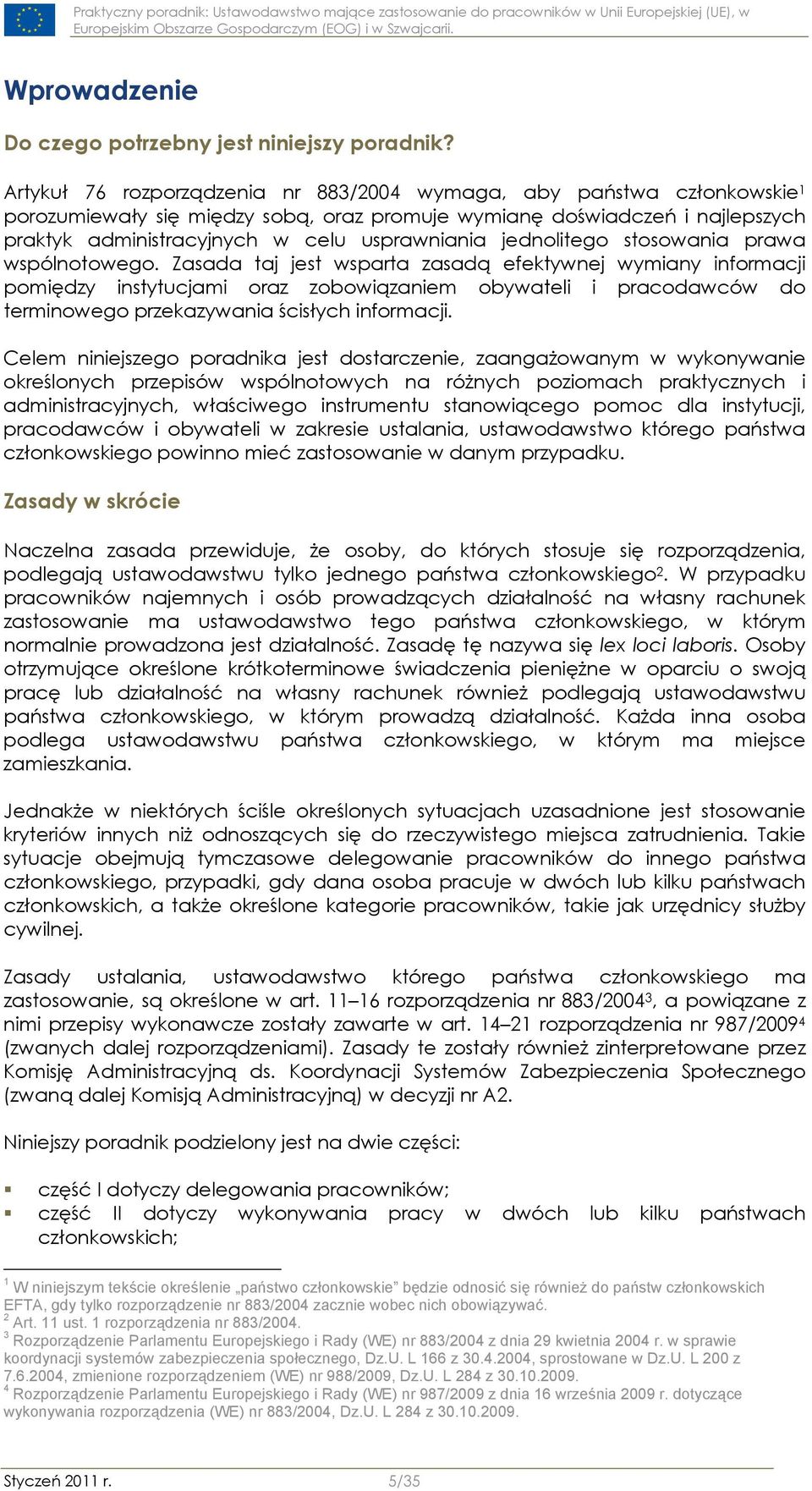 jednolitego stosowania prawa wspólnotowego.