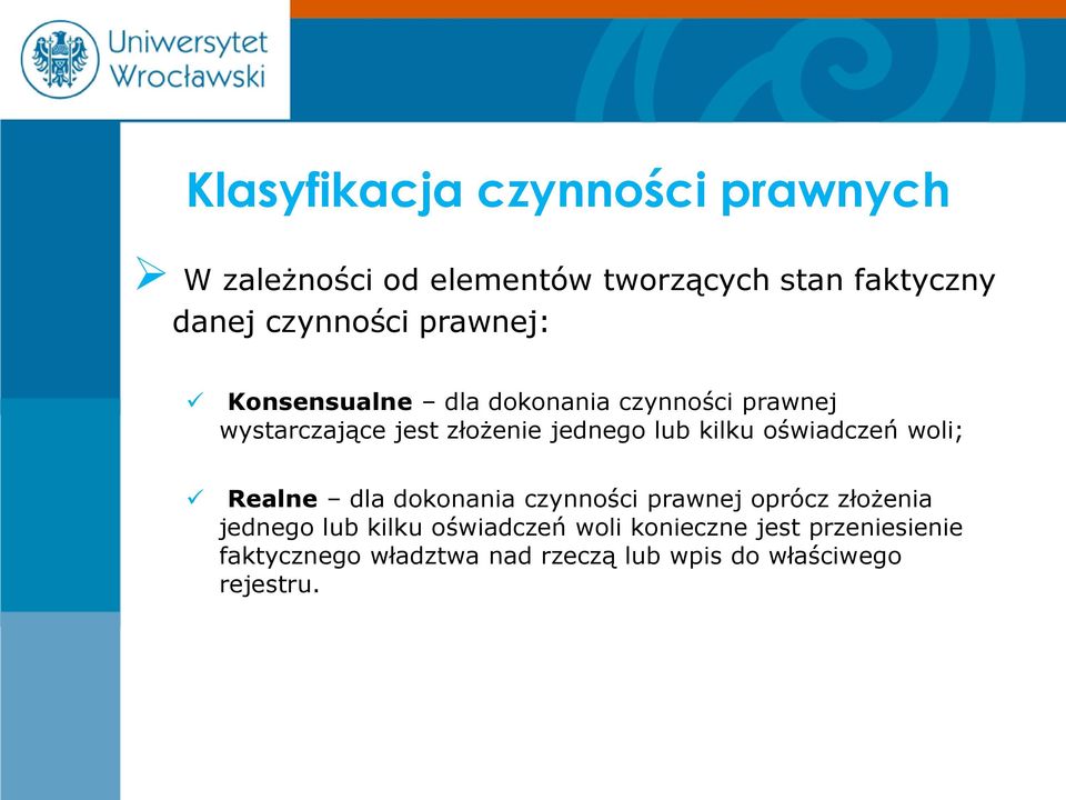 oświadczeń woli; Realne dla dokonania czynności prawnej oprócz złożenia jednego lub kilku
