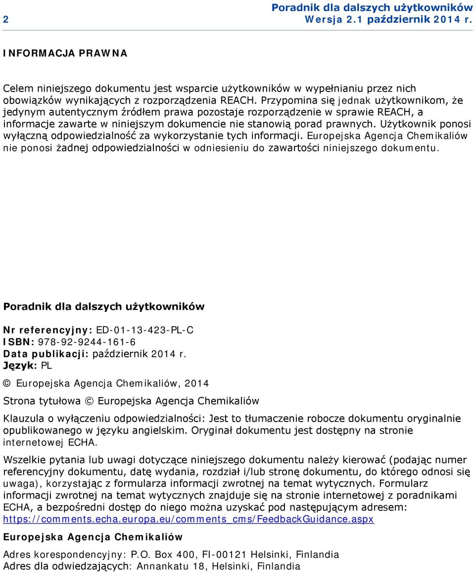 Użytkownik ponosi wyłączną odpowiedzialność za wykorzystanie tych informacji. Europejska Agencja Chemikaliów nie ponosi żadnej odpowiedzialności w odniesieniu do zawartości niniejszego dokumentu.