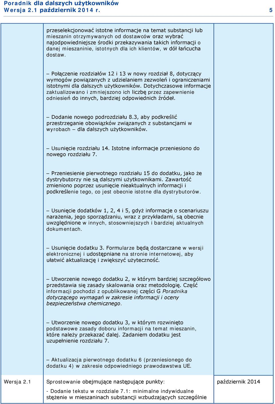 Połączenie rozdziałów 12 i 13 w nowy rozdział 8, dotyczący wymogów powiązanych z udzielaniem zezwoleń i ograniczeniami istotnymi dla dalszych użytkowników.