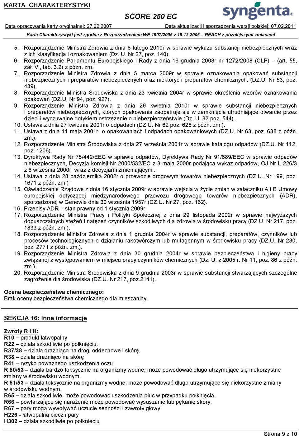 Rozporządzenie Ministra Zdrowia z dnia 5 marca 2009r w sprawie oznakowania opakowań substancji niebezpiecznych i preparatów niebezpiecznych oraz niektórych preparatów chemicznych. (DZ.U. Nr 53, poz.