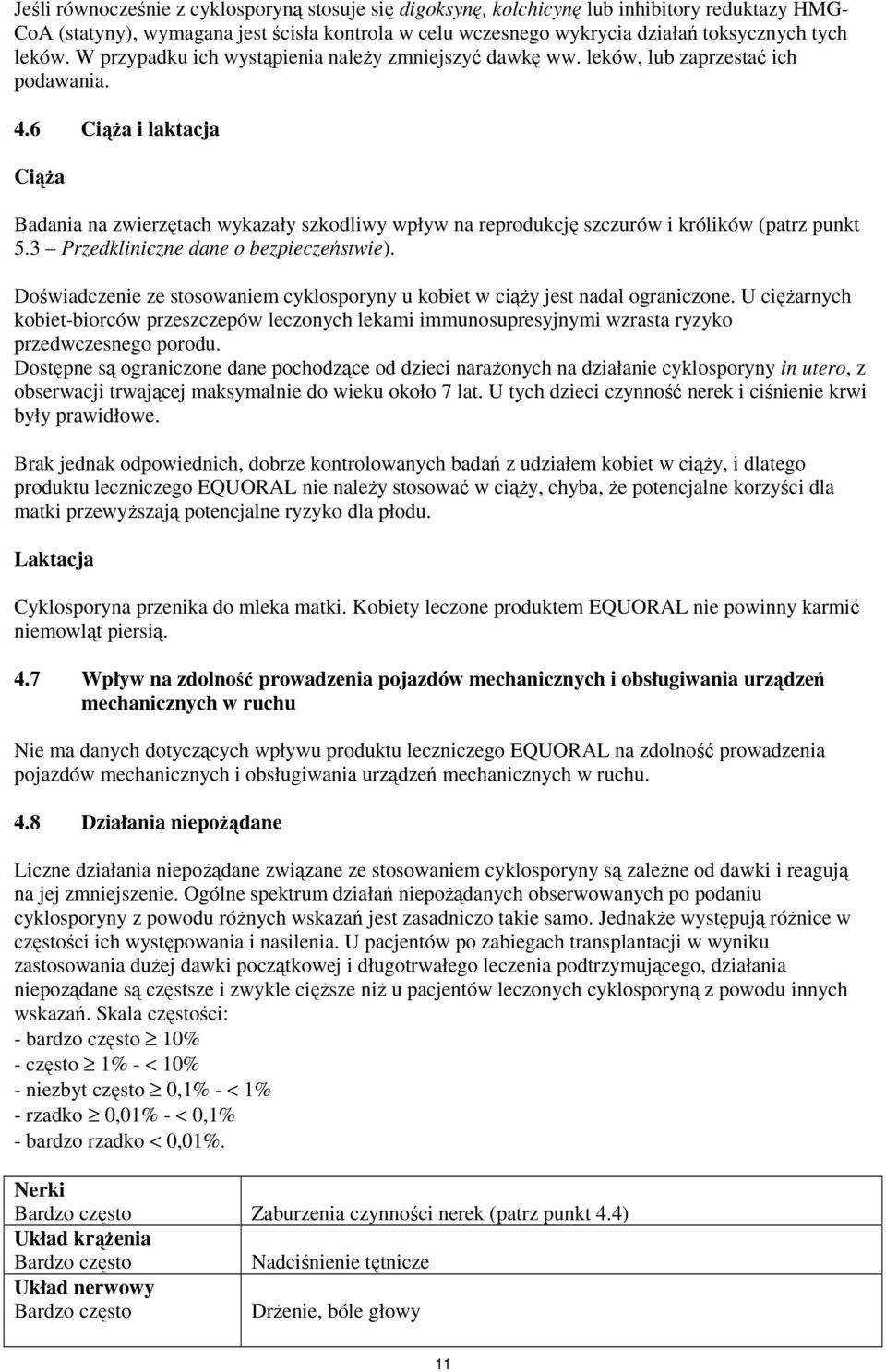 6 CiąŜa i laktacja CiąŜa Badania na zwierzętach wykazały szkodliwy wpływ na reprodukcję szczurów i królików (patrz punkt 5.3 Przedkliniczne dane o bezpieczeństwie).