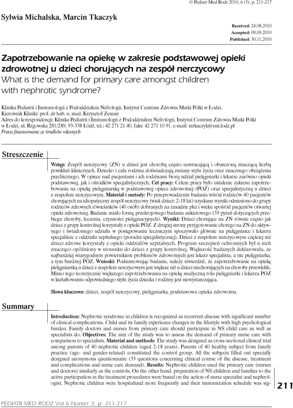 2010 Zapotrzebowanie na opiekę w zakresie podstawowej opieki zdrowotnej u dzieci chorujących na zespół nerczycowy What is the demand for primary care amongst children with nephrotic syndrome?