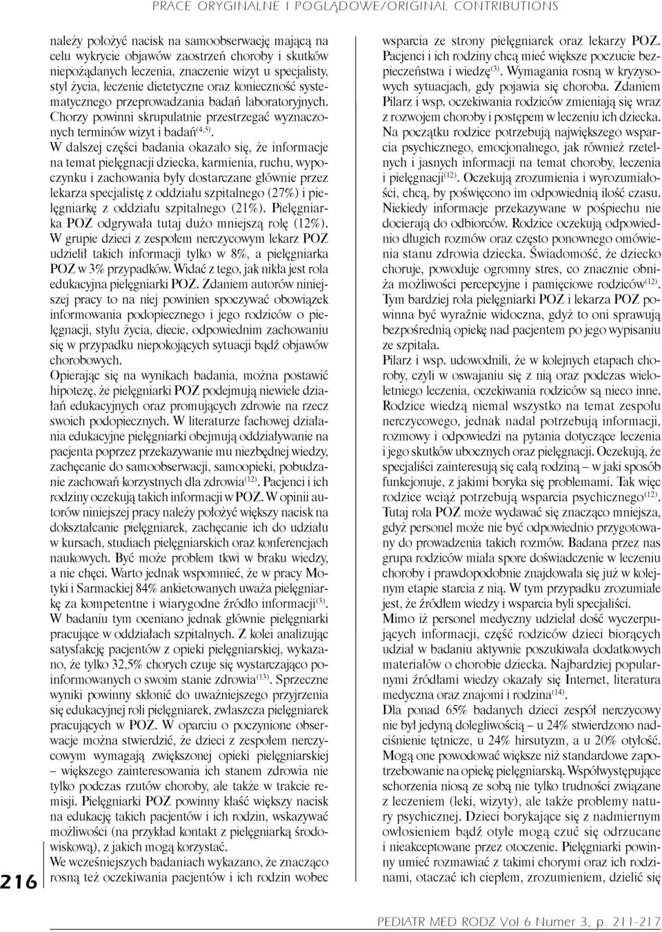 W dalszej części badania okazało się, że informacje na temat pielęgnacji dziecka, karmienia, ruchu, wypoczynku i zachowania były dostarczane głównie przez lekarza specjalistę z oddziału szpitalnego