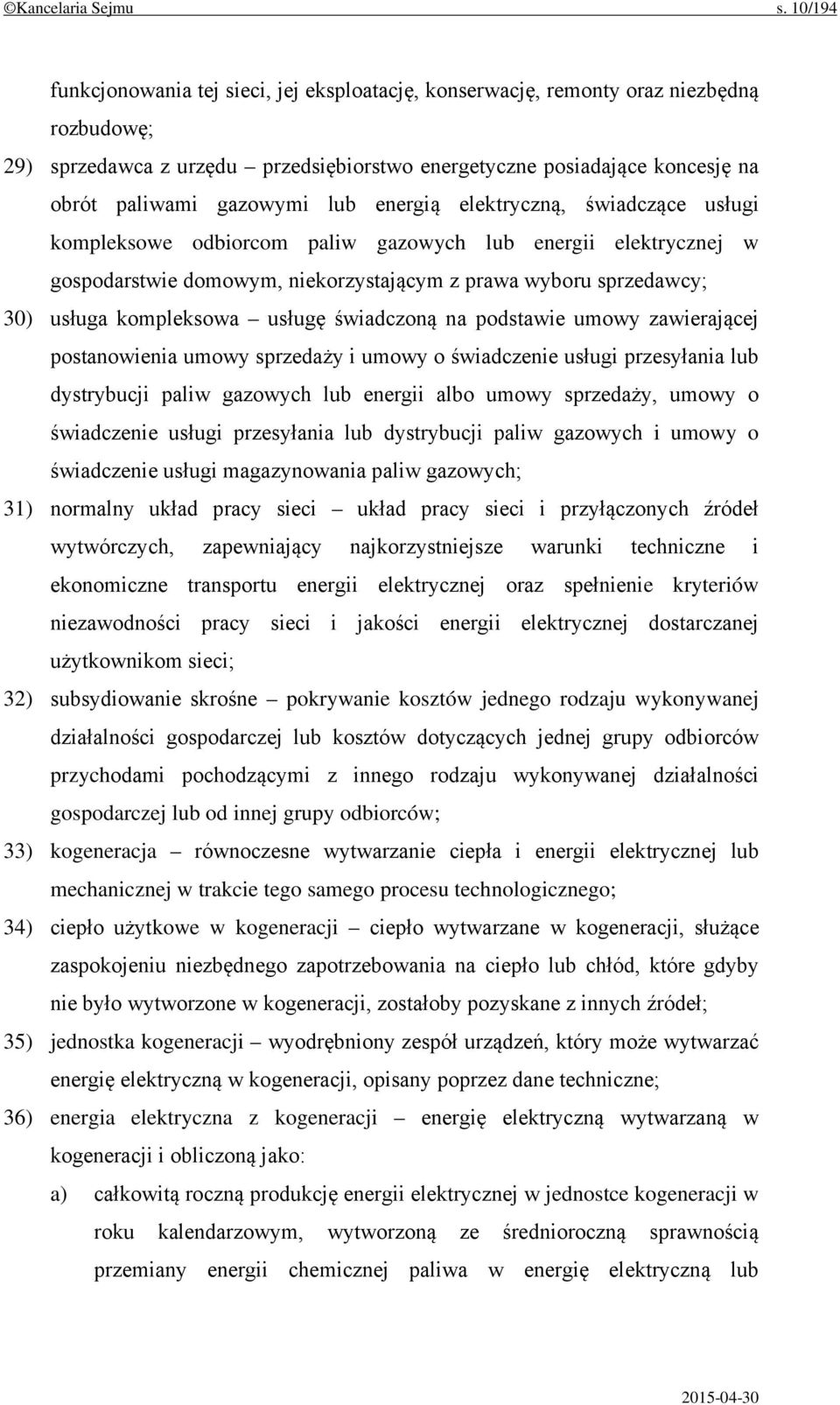 lub energią elektryczną, świadczące usługi kompleksowe odbiorcom paliw gazowych lub energii elektrycznej w gospodarstwie domowym, niekorzystającym z prawa wyboru sprzedawcy; 30) usługa kompleksowa