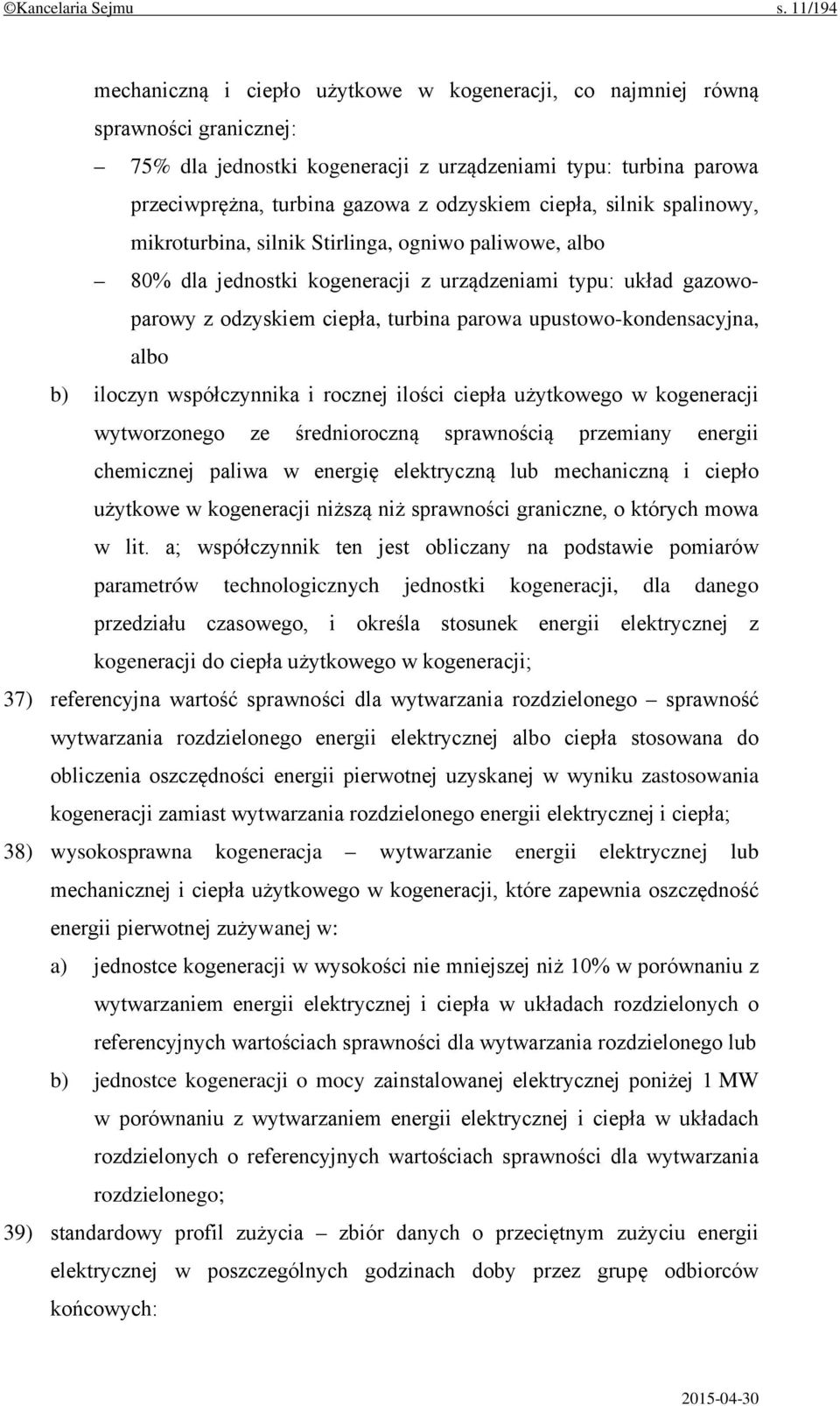 odzyskiem ciepła, silnik spalinowy, mikroturbina, silnik Stirlinga, ogniwo paliwowe, albo 80% dla jednostki kogeneracji z urządzeniami typu: układ gazowoparowy z odzyskiem ciepła, turbina parowa