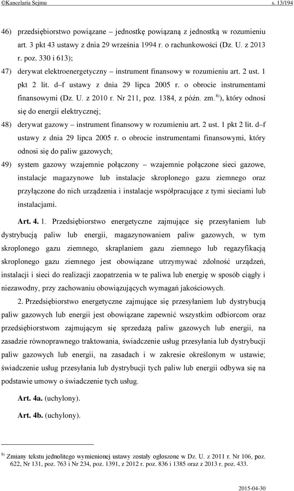 Nr 211, poz. 1384, z późn. zm. 8) ), który odnosi się do energii elektrycznej; 48) derywat gazowy instrument finansowy w rozumieniu art. 2 ust. 1 pkt 2 lit. d f ustawy z dnia 29 lipca 2005 r.