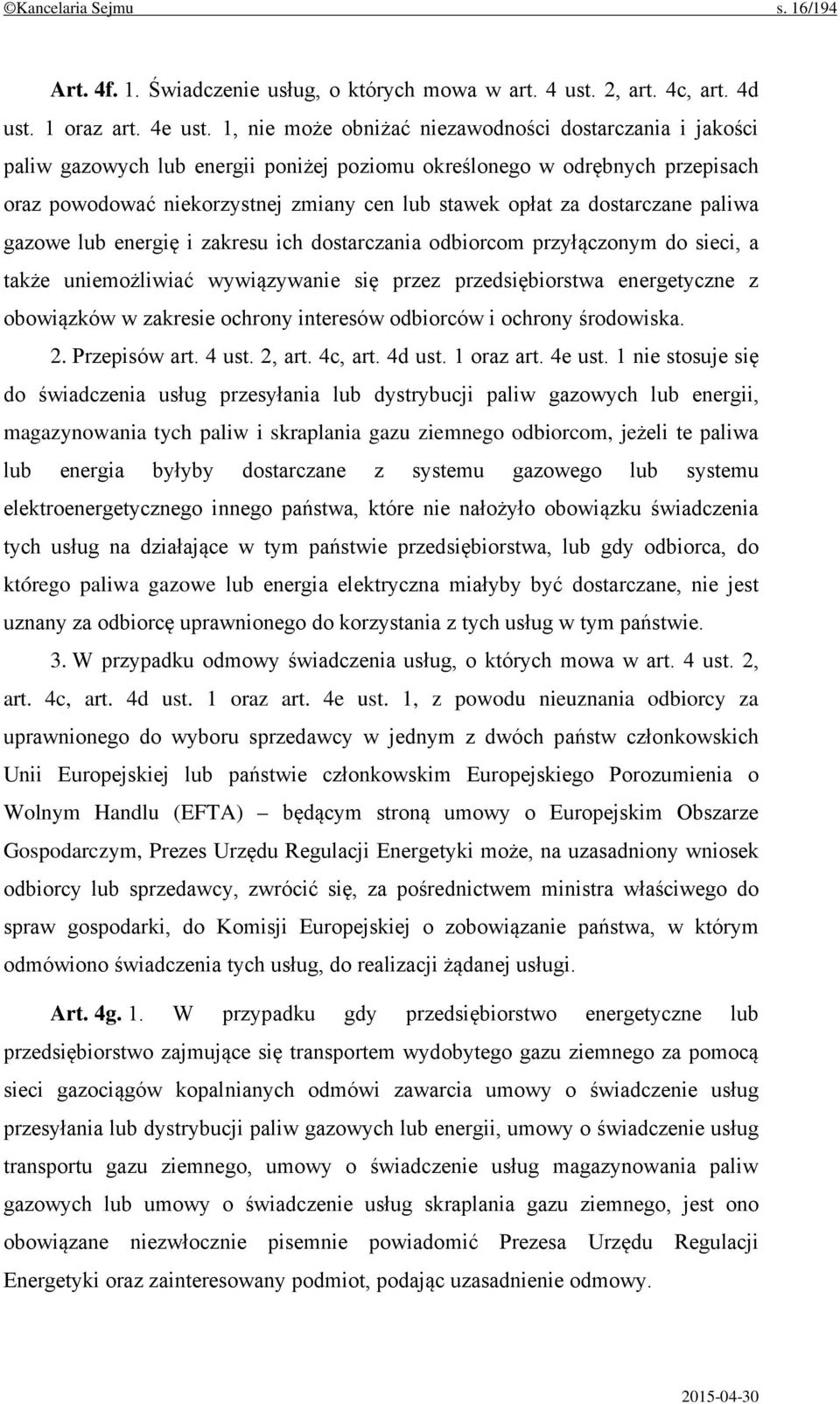 dostarczane paliwa gazowe lub energię i zakresu ich dostarczania odbiorcom przyłączonym do sieci, a także uniemożliwiać wywiązywanie się przez przedsiębiorstwa energetyczne z obowiązków w zakresie