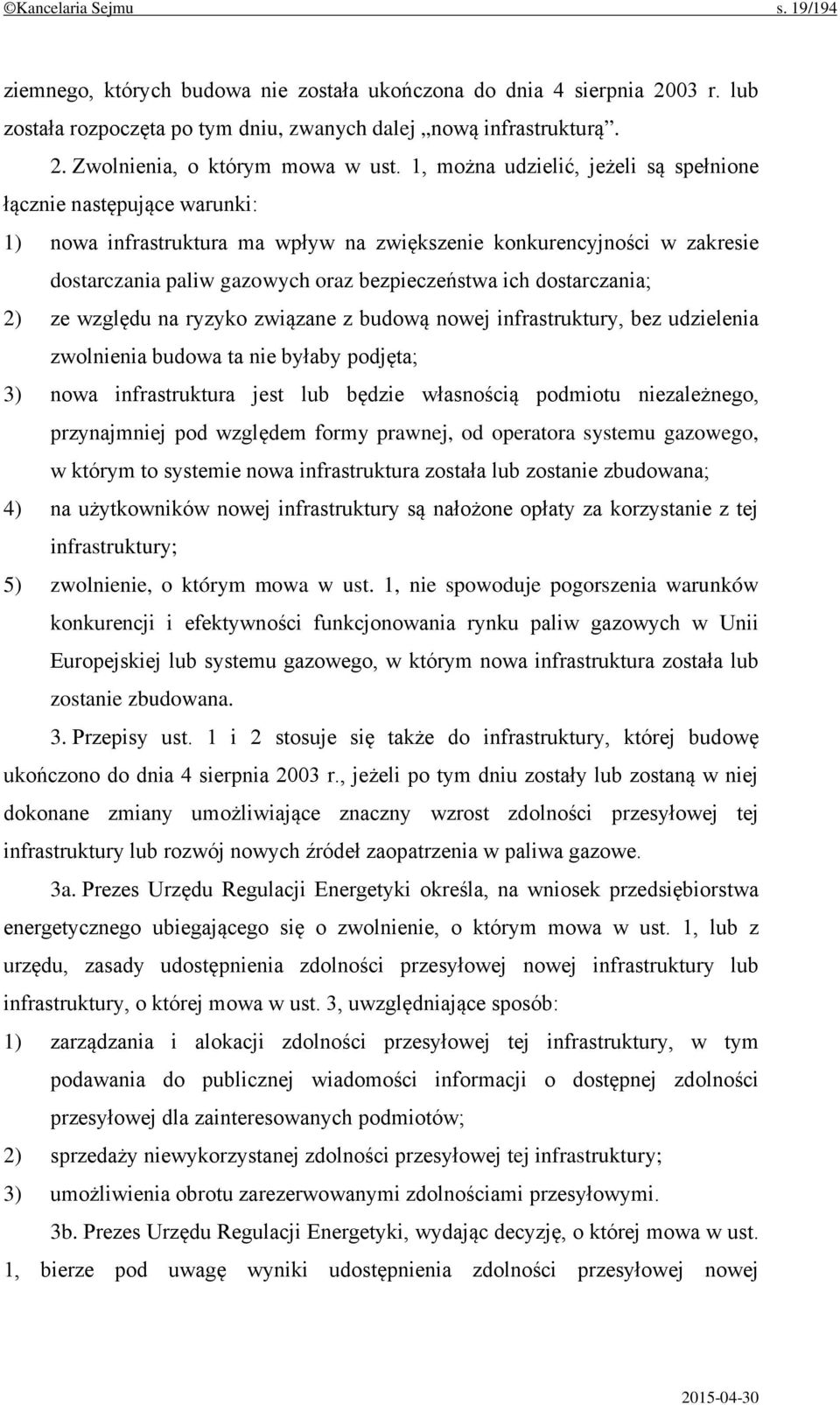 dostarczania; 2) ze względu na ryzyko związane z budową nowej infrastruktury, bez udzielenia zwolnienia budowa ta nie byłaby podjęta; 3) nowa infrastruktura jest lub będzie własnością podmiotu