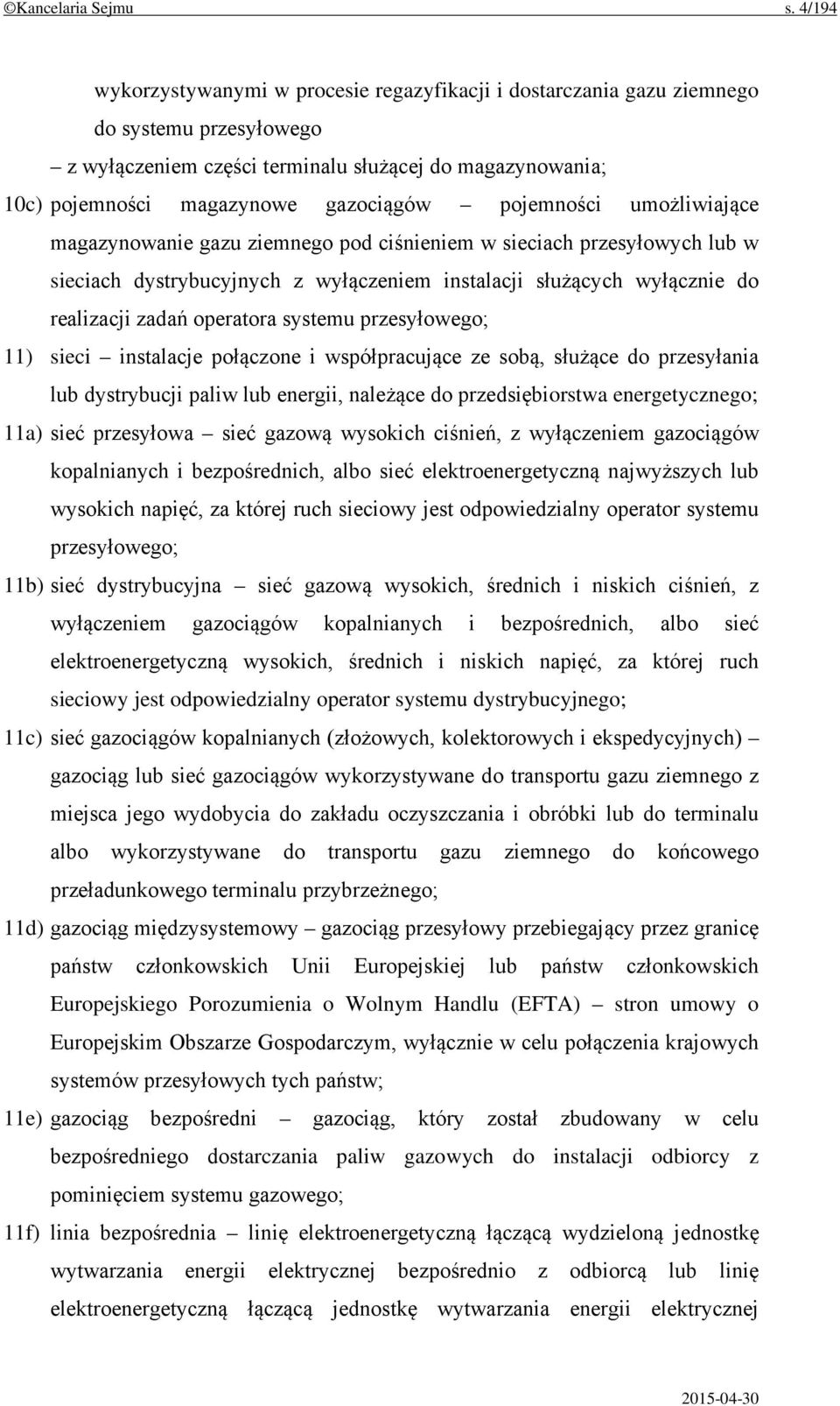 pojemności umożliwiające magazynowanie gazu ziemnego pod ciśnieniem w sieciach przesyłowych lub w sieciach dystrybucyjnych z wyłączeniem instalacji służących wyłącznie do realizacji zadań operatora