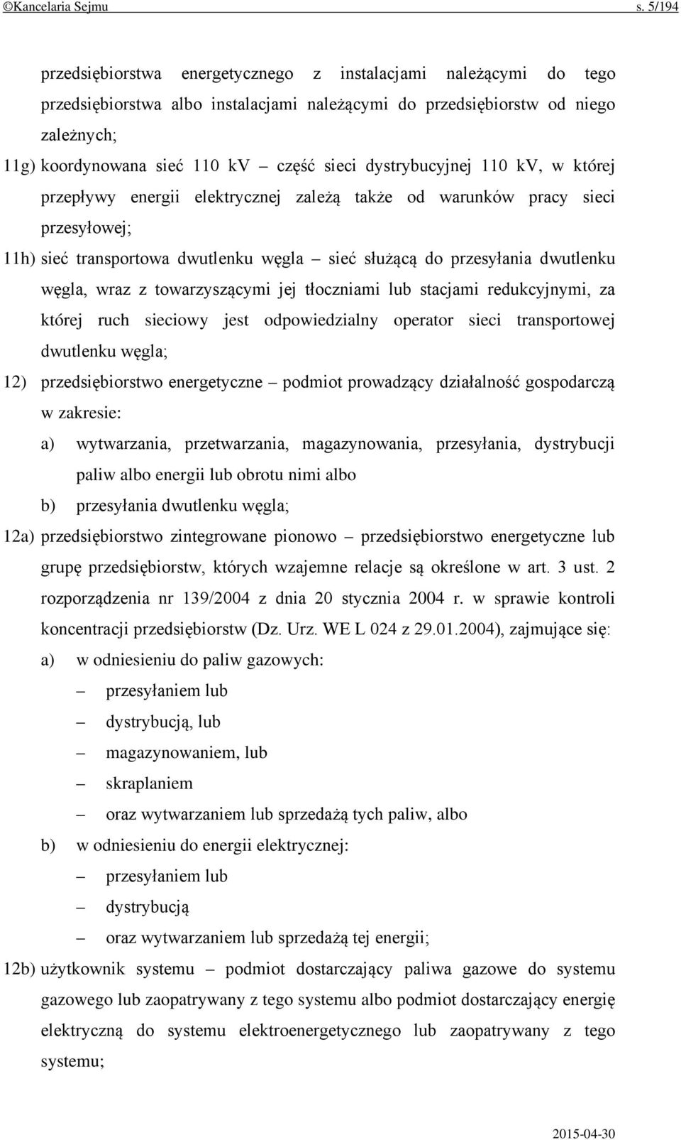 dystrybucyjnej 110 kv, w której przepływy energii elektrycznej zależą także od warunków pracy sieci przesyłowej; 11h) sieć transportowa dwutlenku węgla sieć służącą do przesyłania dwutlenku węgla,