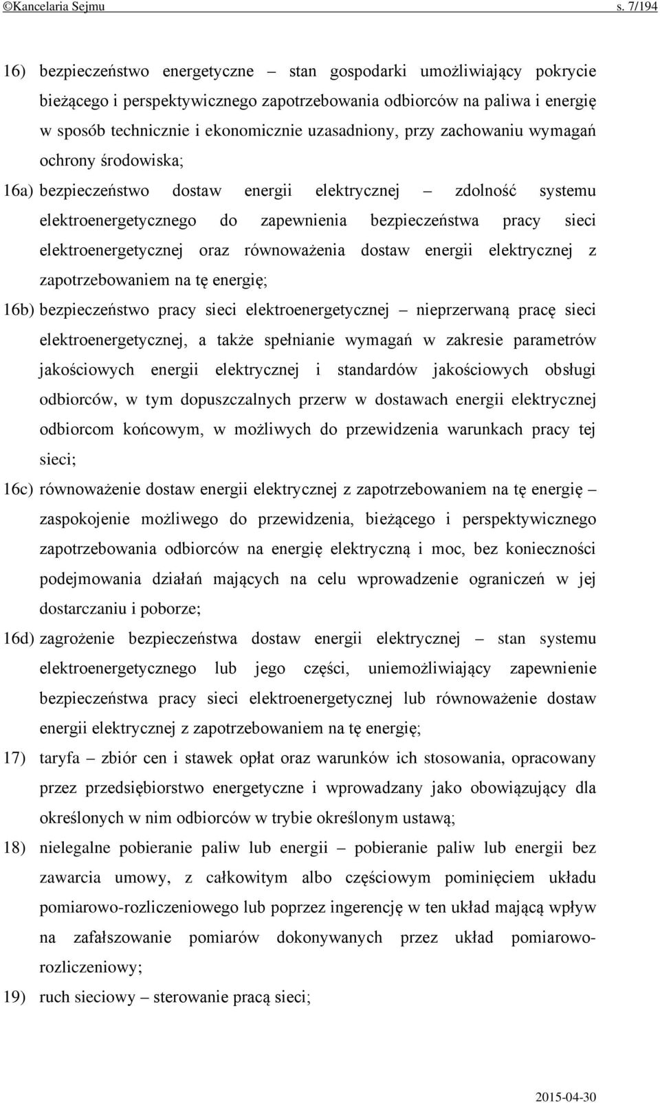 uzasadniony, przy zachowaniu wymagań ochrony środowiska; 16a) bezpieczeństwo dostaw energii elektrycznej zdolność systemu elektroenergetycznego do zapewnienia bezpieczeństwa pracy sieci