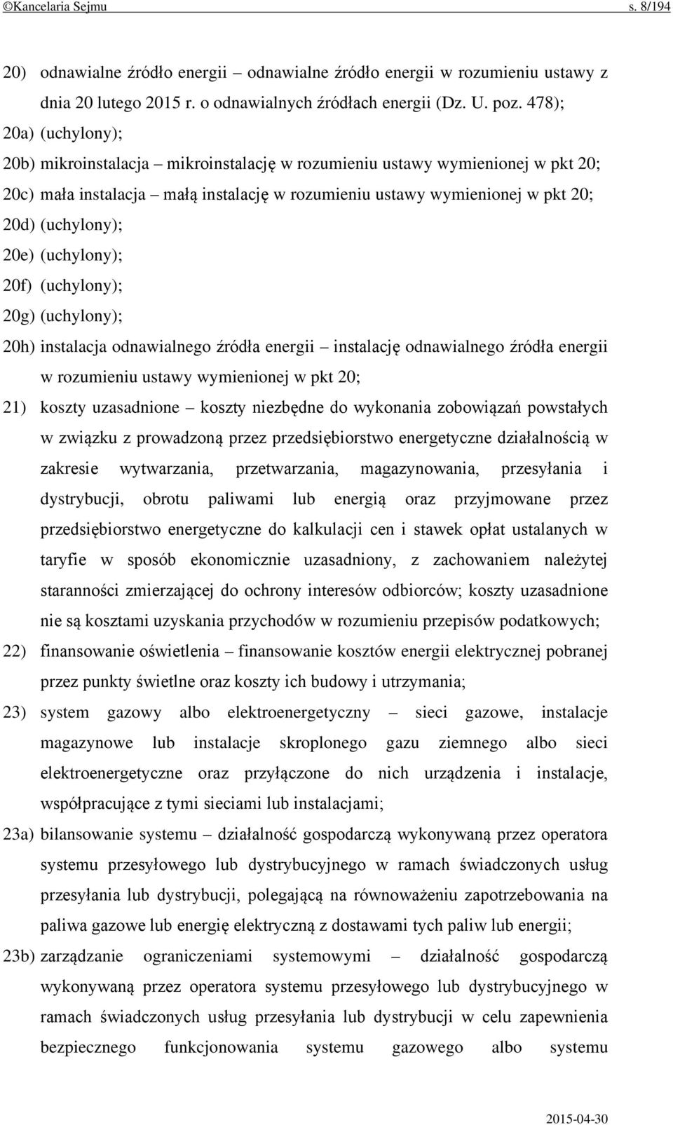 20e) (uchylony); 20f) (uchylony); 20g) (uchylony); 20h) instalacja odnawialnego źródła energii instalację odnawialnego źródła energii w rozumieniu ustawy wymienionej w pkt 20; 21) koszty uzasadnione