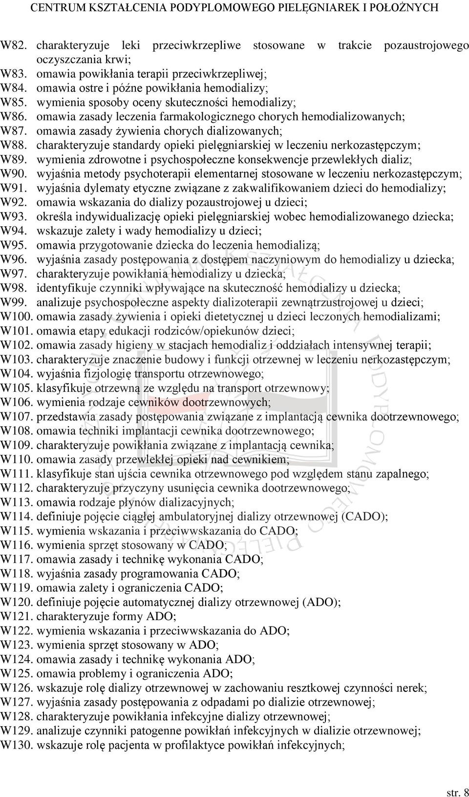 omawia zasady żywienia chorych dializowanych; W88. charakteryzuje standardy opieki pielęgniarskiej w leczeniu nerkozastępczym; W89.