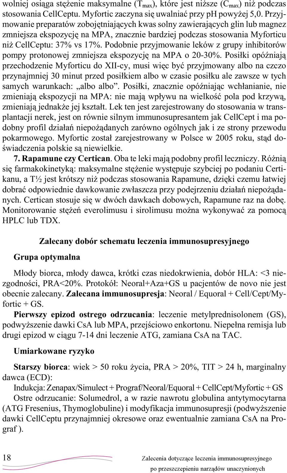 Podobnie przyjmowanie leków z grupy inhibitorów pompy protonowej zmniejsza ekspozycjê na MPA o 20-30%.