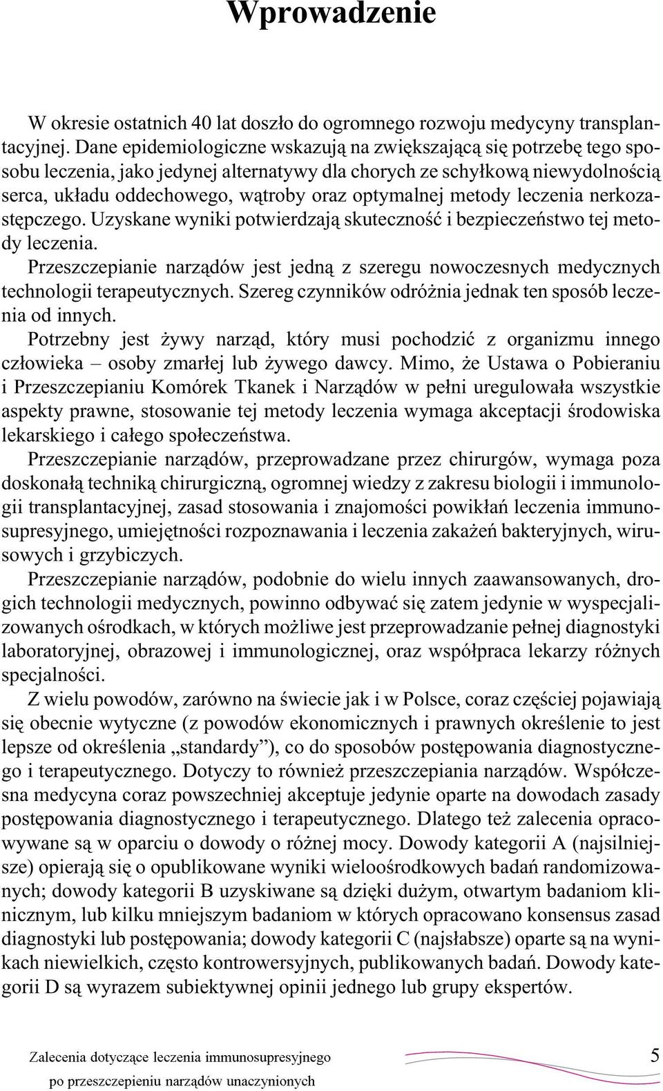 metody leczenia nerkozastêpczego. Uzyskane wyniki potwierdzaj¹ skutecznoœæ i bezpieczeñstwo tej metody leczenia.