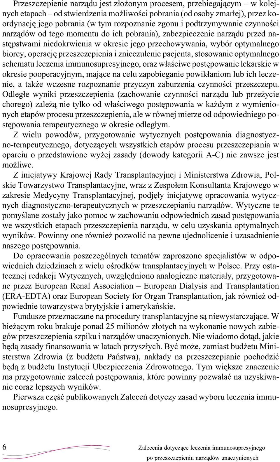 przeszczepienia i znieczulenie pacjenta, stosowanie optymalnego schematu leczenia immunosupresyjnego, oraz w³aœciwe postêpowanie lekarskie w okresie pooperacyjnym, maj¹ce na celu zapobieganie