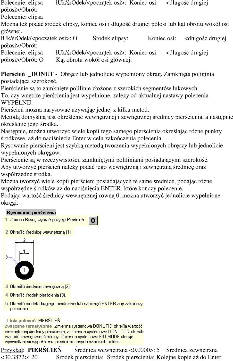 łuk/środek/<początek osi>: O Środek elipsy: Koniec osi: <długość drugiej półosi>/obrót: Polecenie: elipsa łuk/środek/<początek osi>: Koniec osi: <długość drugiej półosi>/obrót: O Kąt obrotu wokół osi