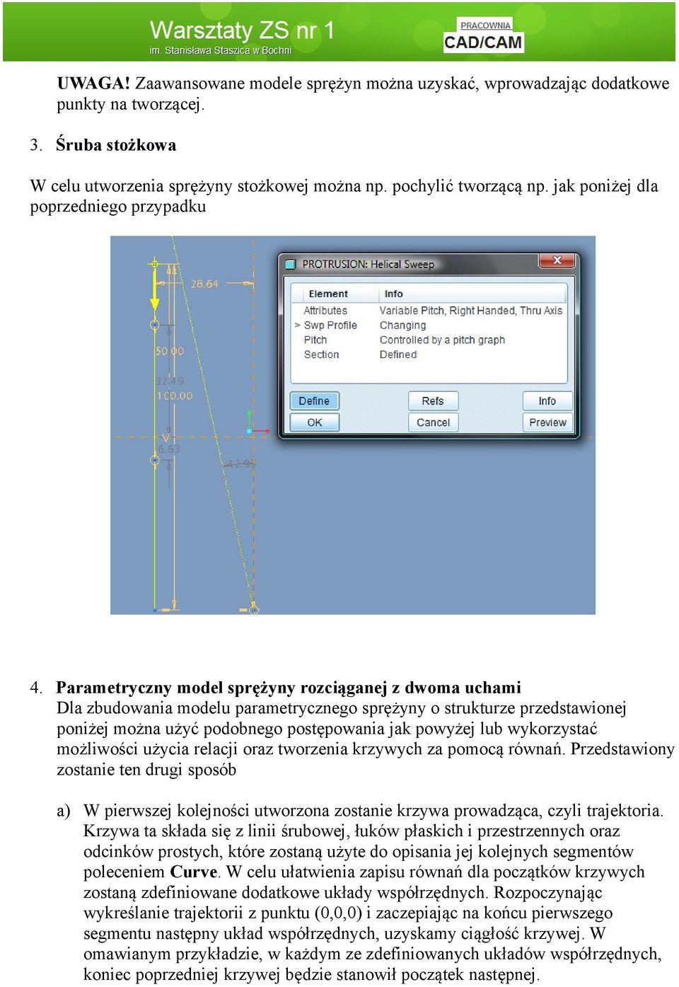 Parametryczny model sprężyny rozciąganej z dwoma uchami Dla zbudowania modelu parametrycznego sprężyny o strukturze przedstawionej poniżej można użyć podobnego postępowania jak powyżej lub