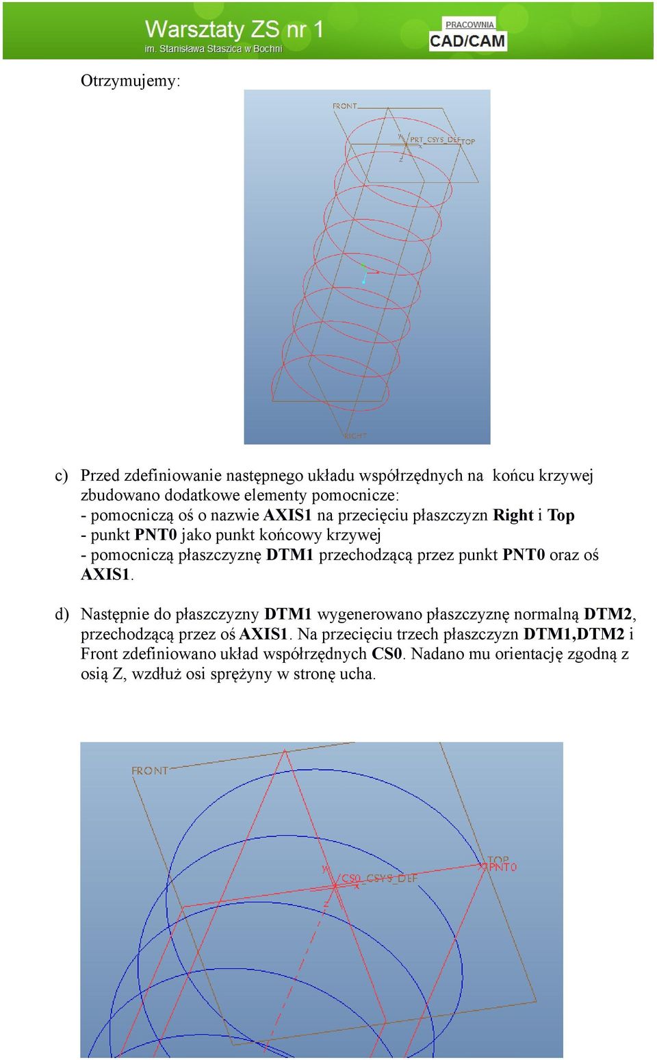 punkt PNT0 oraz oś AXIS1. d) Następnie do płaszczyzny DTM1 wygenerowano płaszczyznę normalną DTM2, przechodzącą przez oś AXIS1.