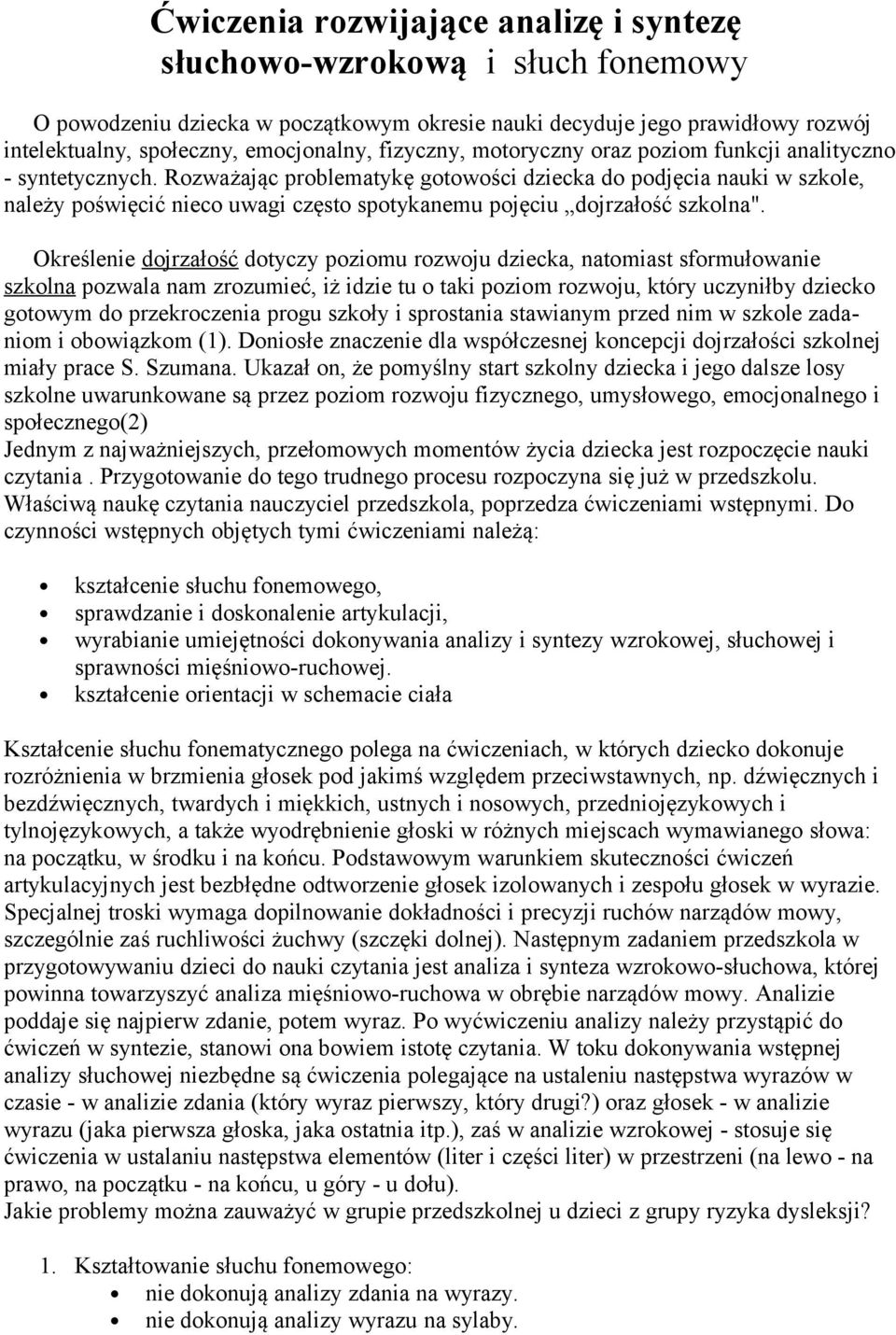 Rozważając problematykę gotowości dziecka do podjęcia nauki w szkole, należy poświęcić nieco uwagi często spotykanemu pojęciu dojrzałość szkolna".