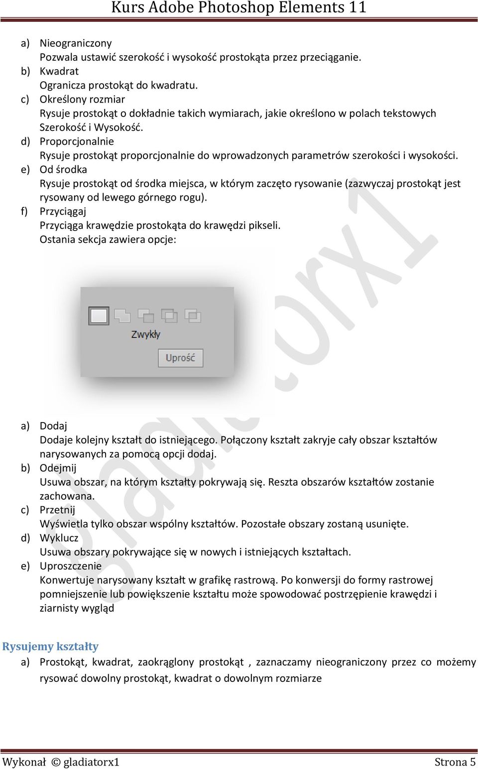 d) Proporcjonalnie Rysuje prostokąt proporcjonalnie do wprowadzonych parametrów szerokości i wysokości.