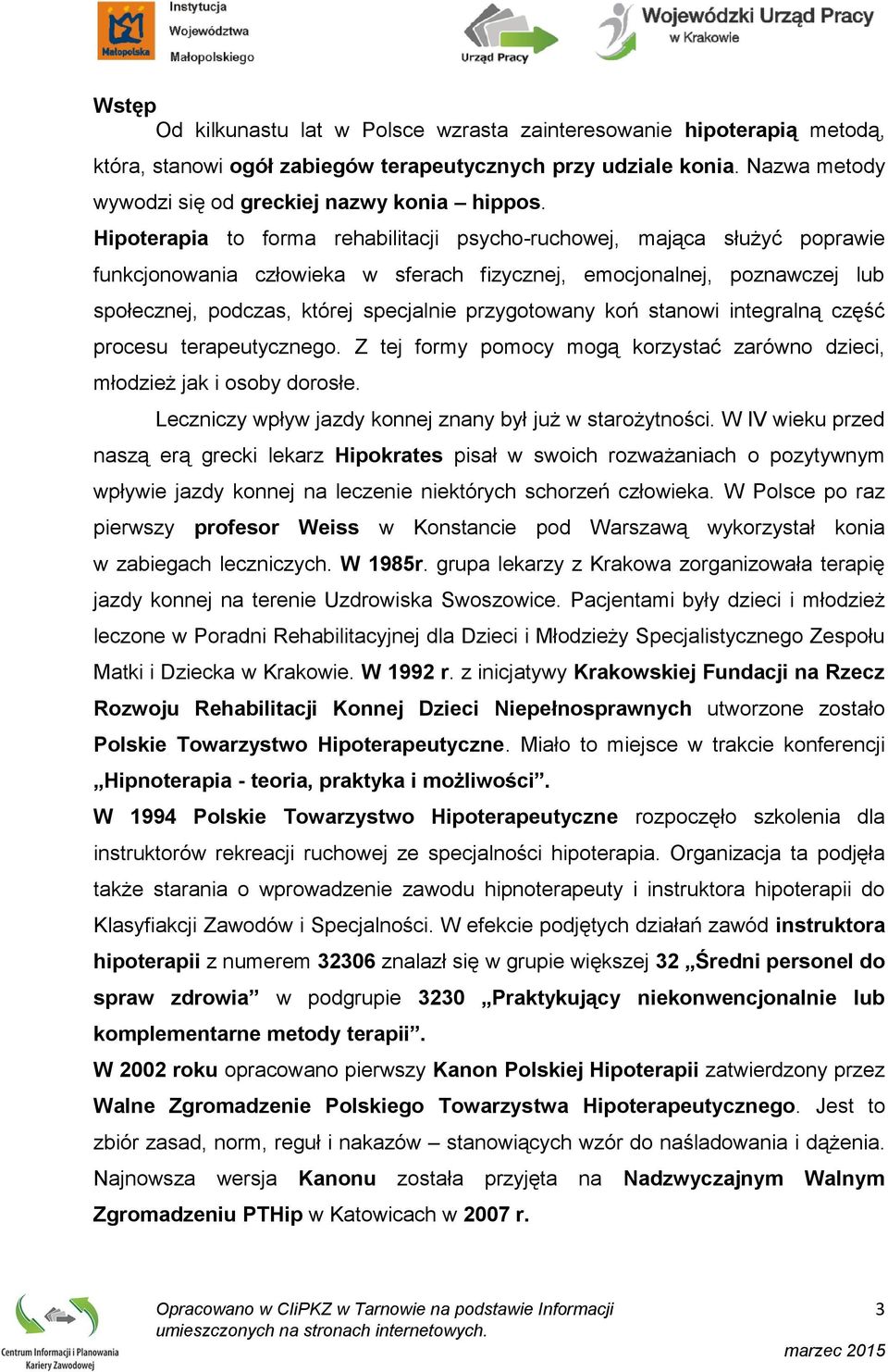 przygotowany koń stanowi integralną część procesu terapeutycznego. Z tej formy pomocy mogą korzystać zarówno dzieci, młodzież jak i osoby dorosłe.
