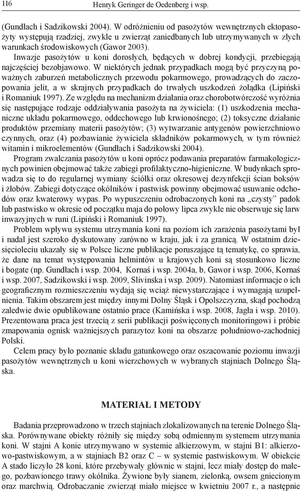 Inwazje pasożytów u koni dorosłych, będących w dobrej kondycji, przebiegają najczęściej bezobjawowo.